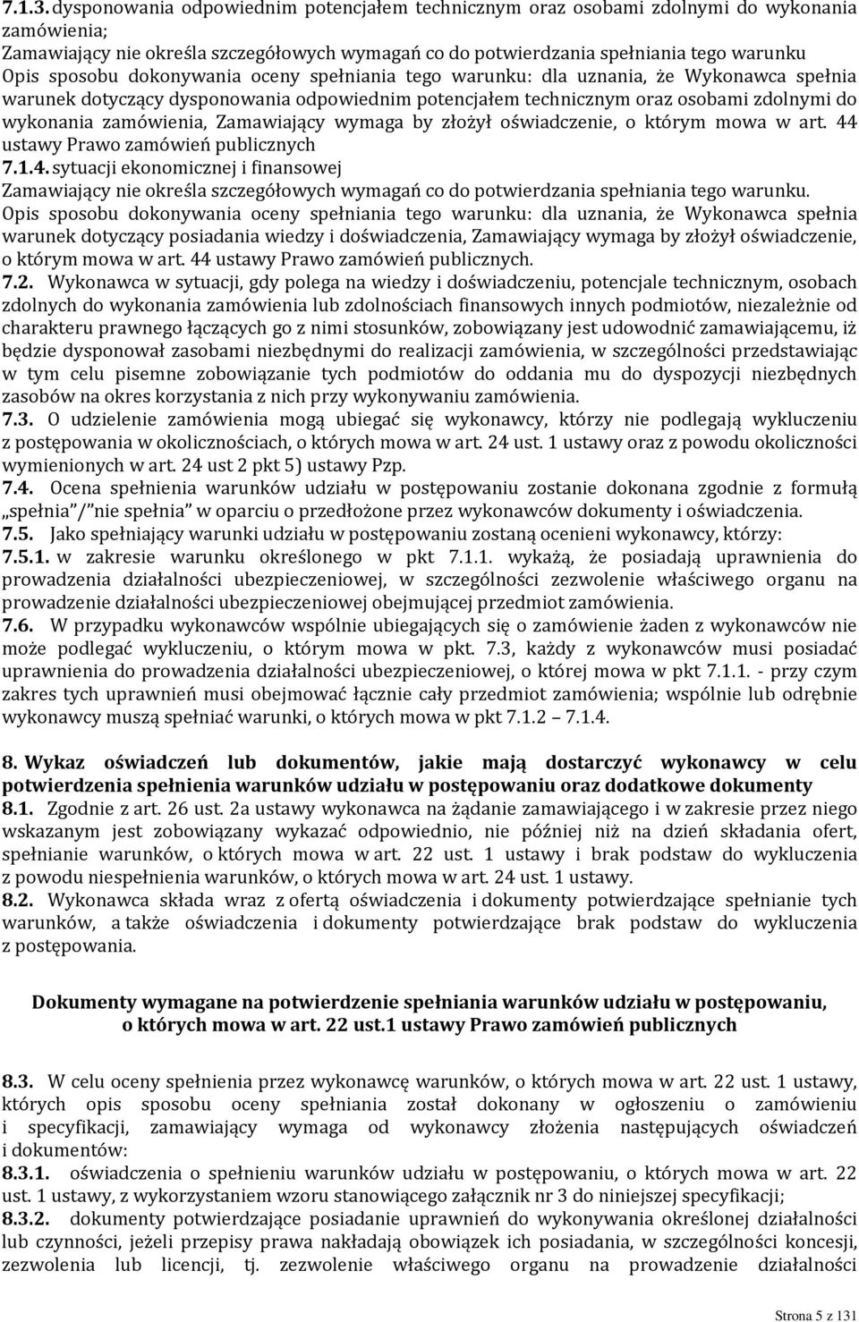 dokonywania oceny spełniania tego warunku: dla uznania, że Wykonawca spełnia warunek dotyczący dysponowania odpowiednim potencjałem technicznym oraz osobami zdolnymi do wykonania zamówienia,