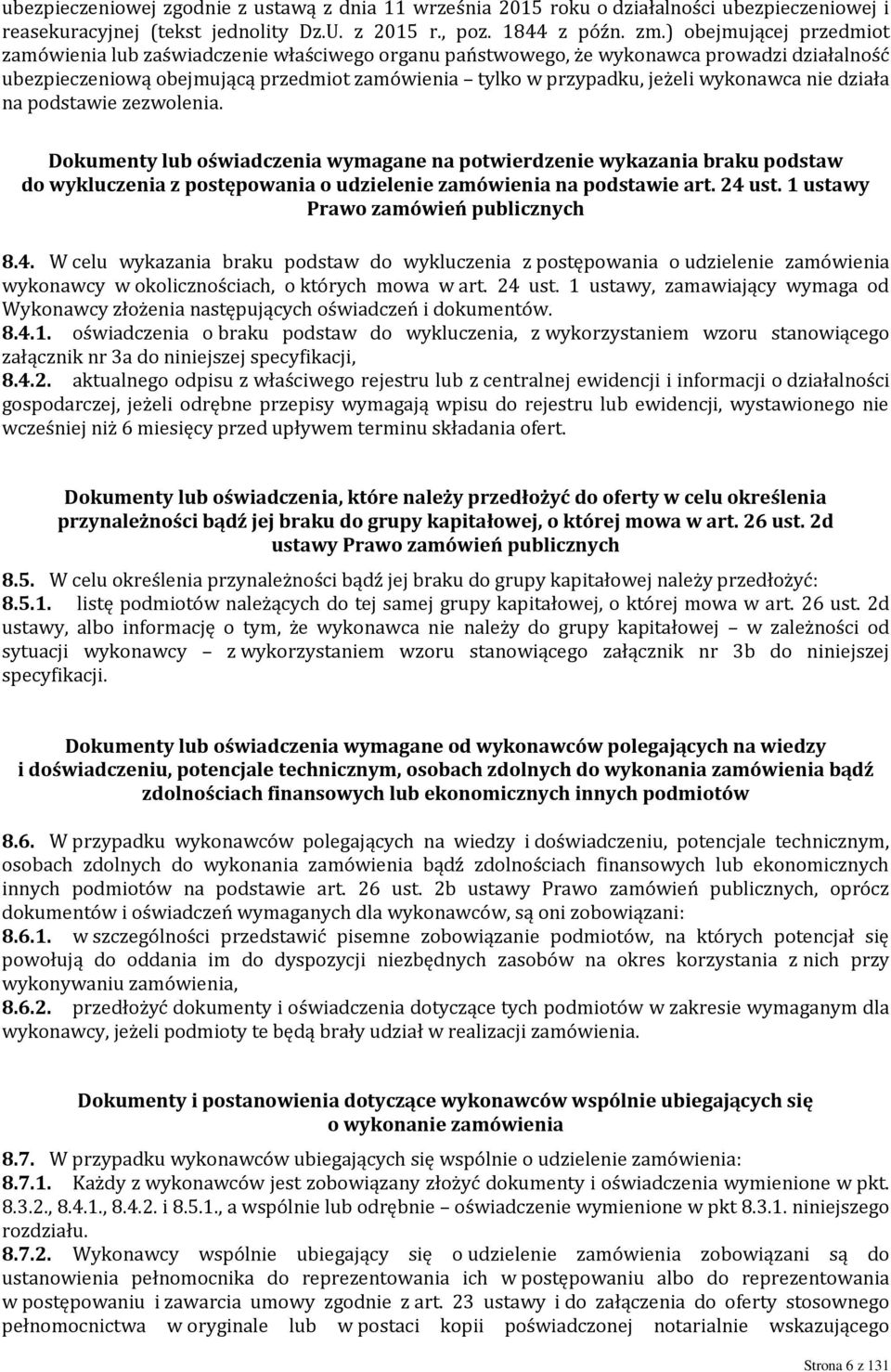 wykonawca nie działa na podstawie zezwolenia. Dokumenty lub oświadczenia wymagane na potwierdzenie wykazania braku podstaw do wykluczenia z postępowania o udzielenie zamówienia na podstawie art.
