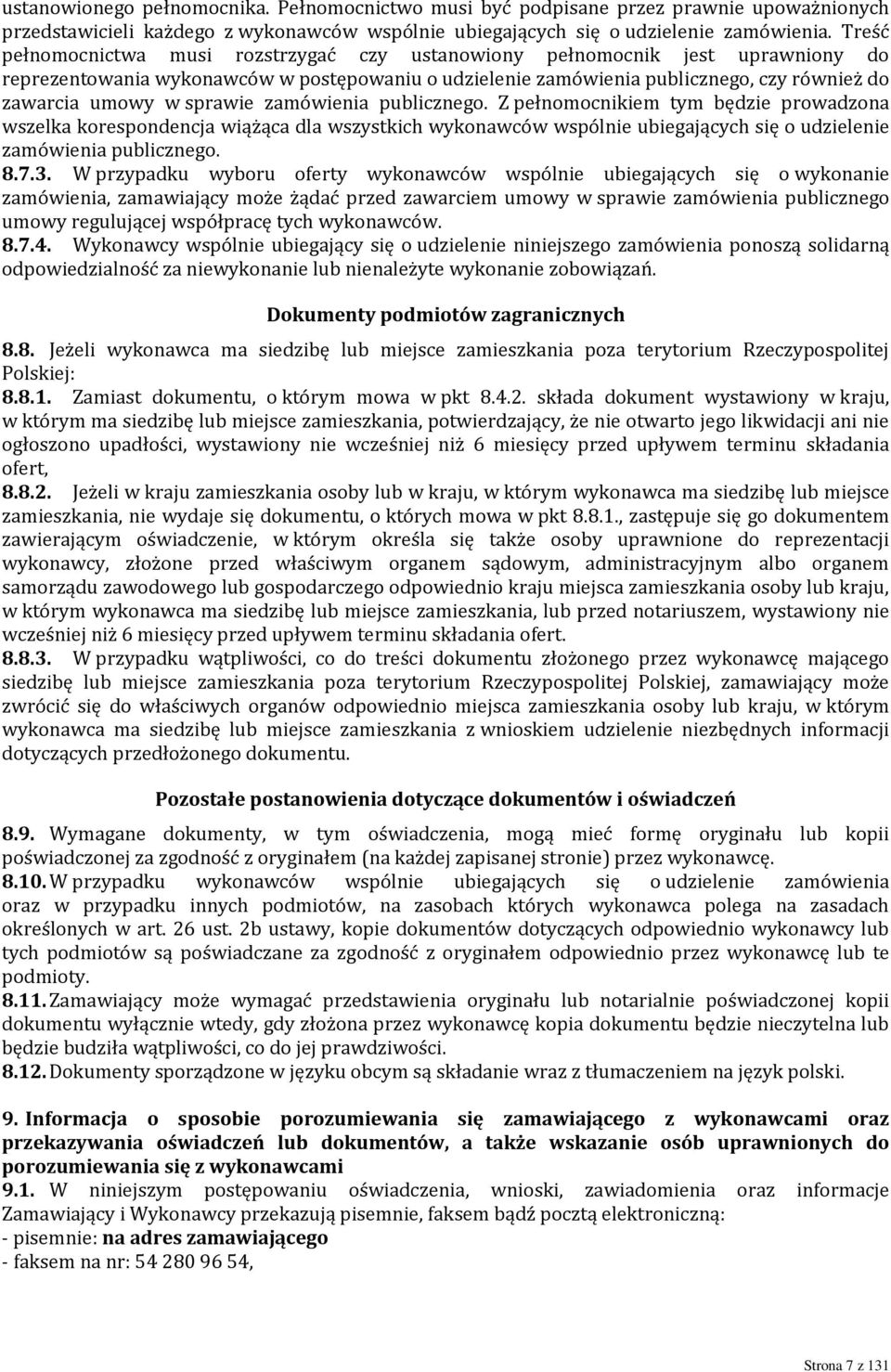 sprawie zamówienia publicznego. Z pełnomocnikiem tym będzie prowadzona wszelka korespondencja wiążąca dla wszystkich wykonawców wspólnie ubiegających się o udzielenie zamówienia publicznego. 8.7.3.