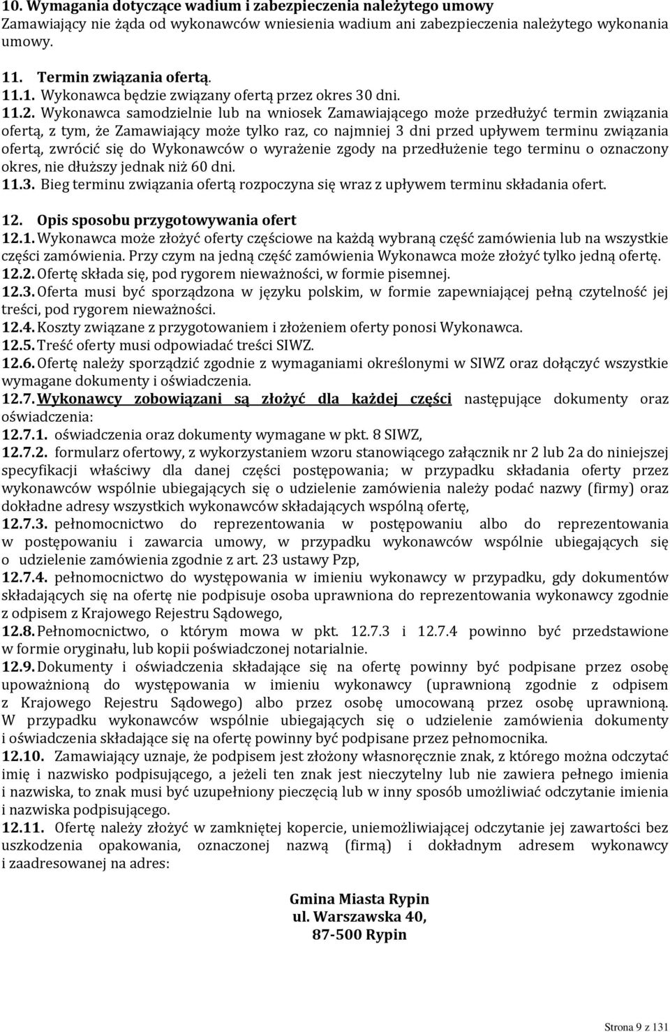 zwrócić się do Wykonawców o wyrażenie zgody na przedłużenie tego terminu o oznaczony okres, nie dłuższy jednak niż 60 dni. 11.3.