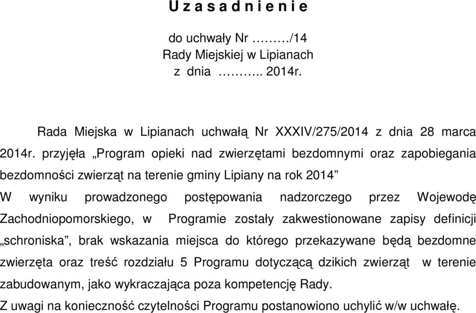 nadzorczego przez Wojewodę Zachodniopomorskiego, w Programie zostały zakwestionowane zapisy definicji schroniska, brak wskazania miejsca do którego przekazywane będą