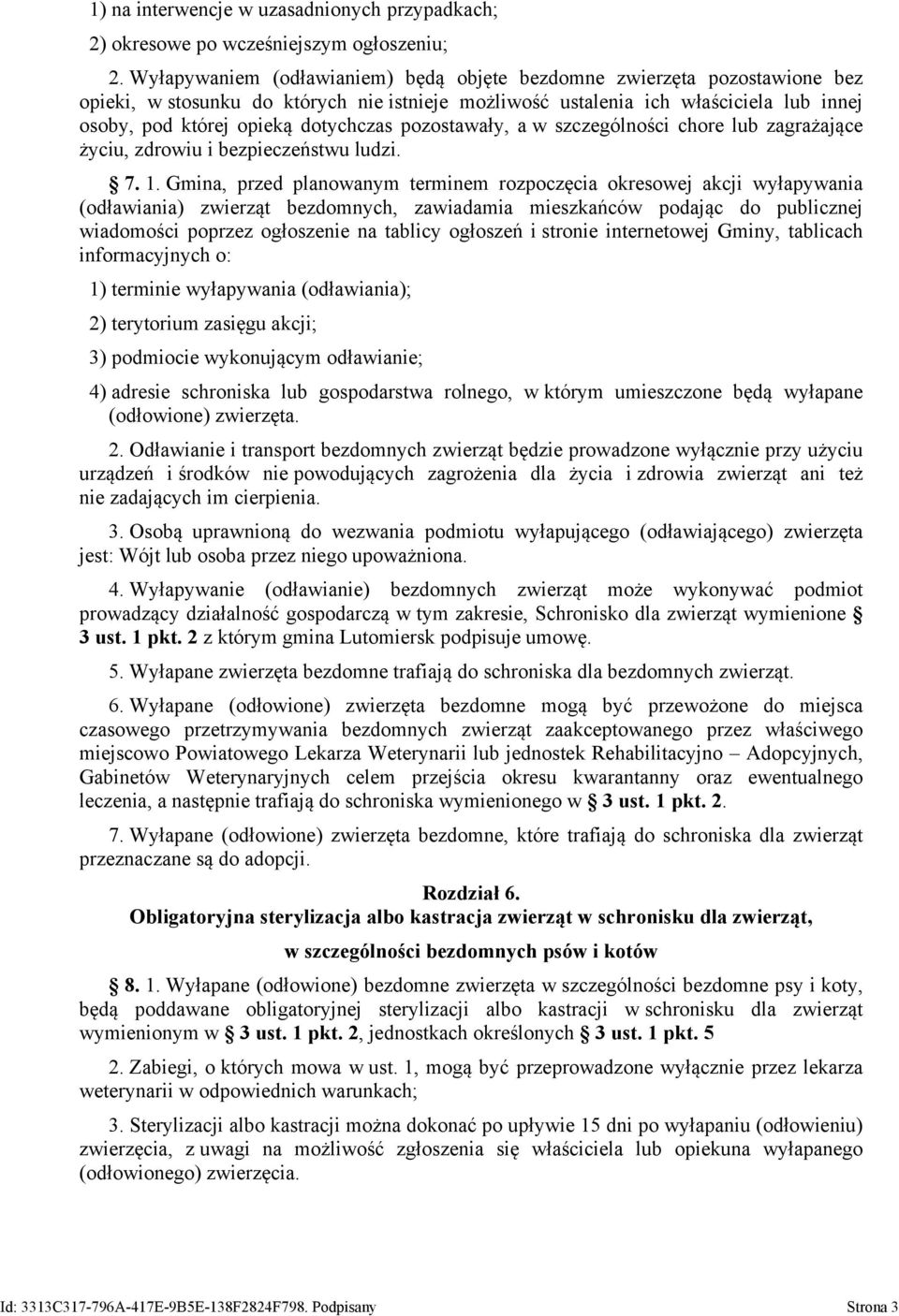 pozostawały, a w szczególności chore lub zagrażające życiu, zdrowiu i bezpieczeństwu ludzi. 7. 1.