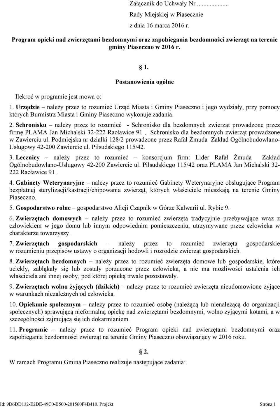 Urzędzie należy przez to rozumieć Urząd Miasta i Gminy Piaseczno i jego wydziały, przy pomocy których Burmistrz Miasta i Gminy Piaseczno wykonuje zadania. 2.