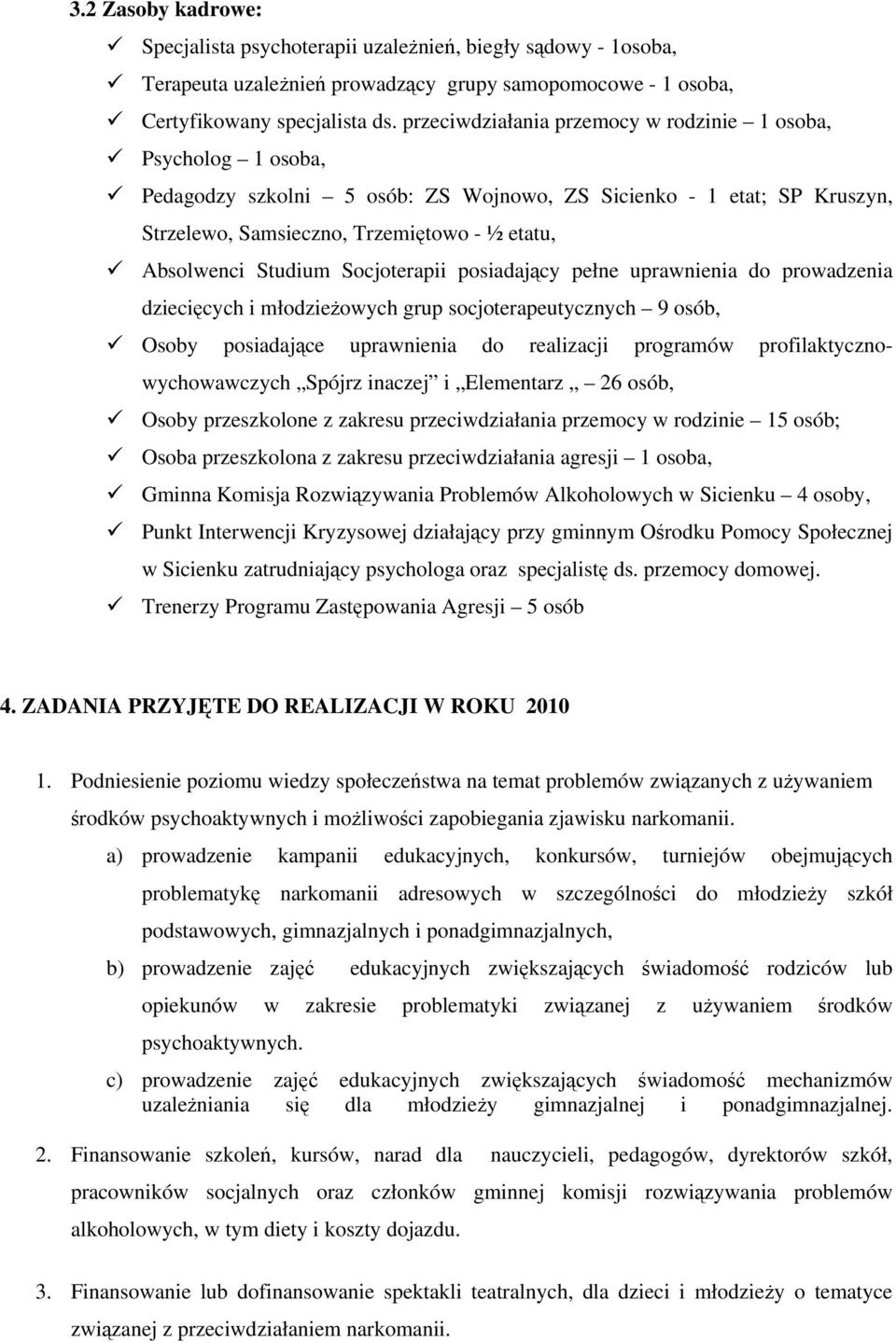 Studium Socjoterapii posiadający pełne uprawnienia do prowadzenia dziecięcych i młodzieżowych grup socjoterapeutycznych 9 osób, Osoby posiadające uprawnienia do realizacji programów
