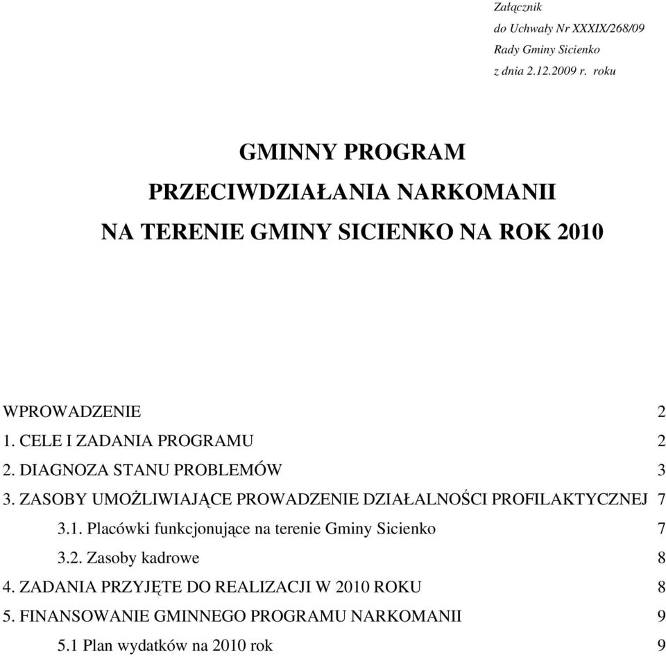 CELE I ZADANIA PROGRAMU 2 2. DIAGNOZA STANU PROBLEMÓW 3 3. ZASOBY UMOŻLIWIAJĄCE PROWADZENIE DZIAŁALNOŚCI PROFILAKTYCZNEJ 7 3.1.