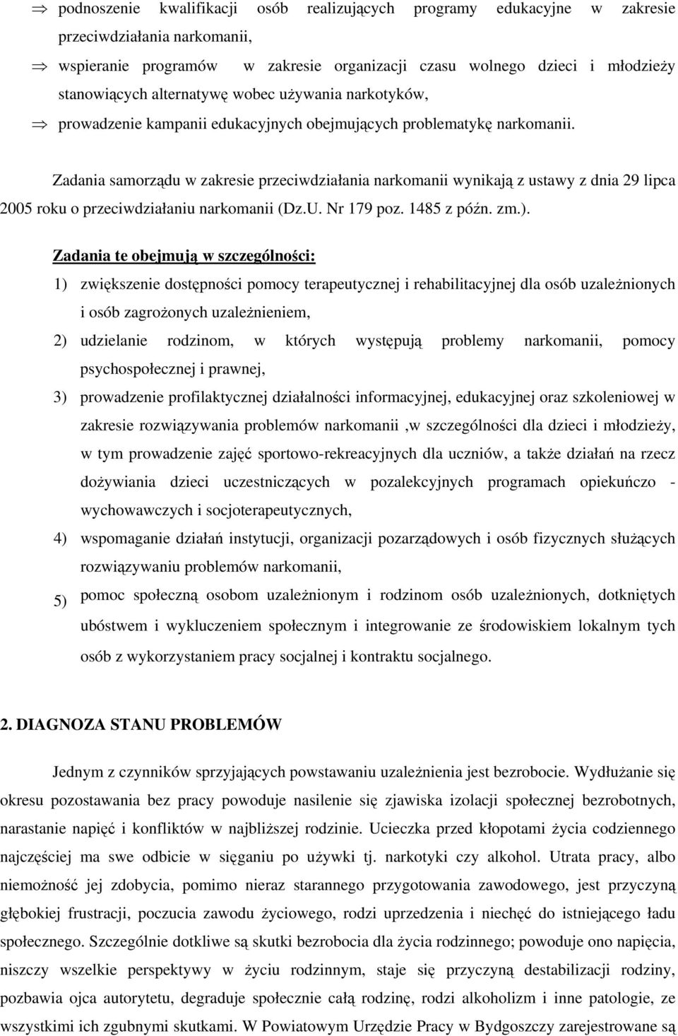 Zadania samorządu w zakresie przeciwdziałania narkomanii wynikają z ustawy z dnia 29 lipca 2005 roku o przeciwdziałaniu narkomanii (Dz.U. Nr 179 poz. 1485 z późn. zm.).