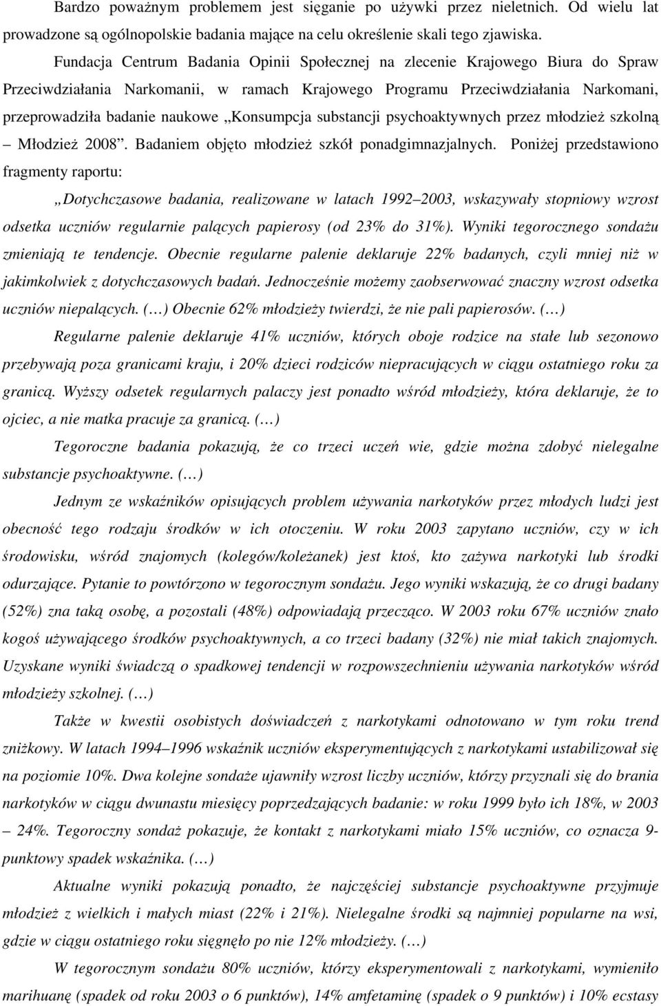 Konsumpcja substancji psychoaktywnych przez młodzież szkolną Młodzież 2008. Badaniem objęto młodzież szkół ponadgimnazjalnych.