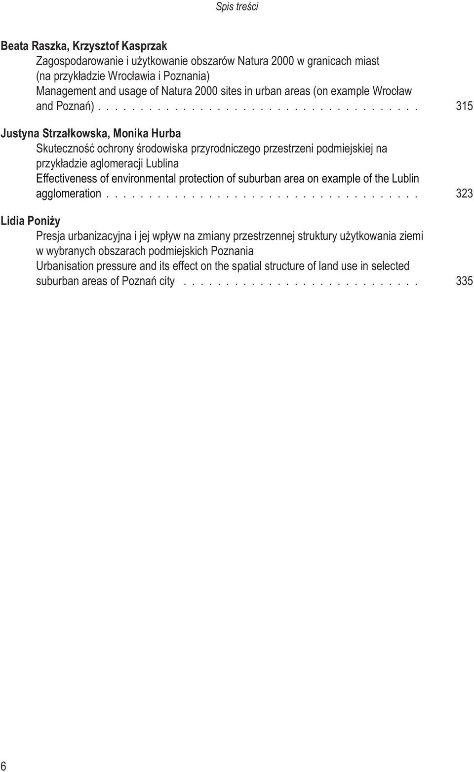 .. 315 Justyna Strza³kowska, Monika Hurba Skutecznoœæ ochrony œrodowiska przyrodniczego przestrzeni podmiejskiej na przyk³adzie aglomeracji Lublina Effectiveness of environmental