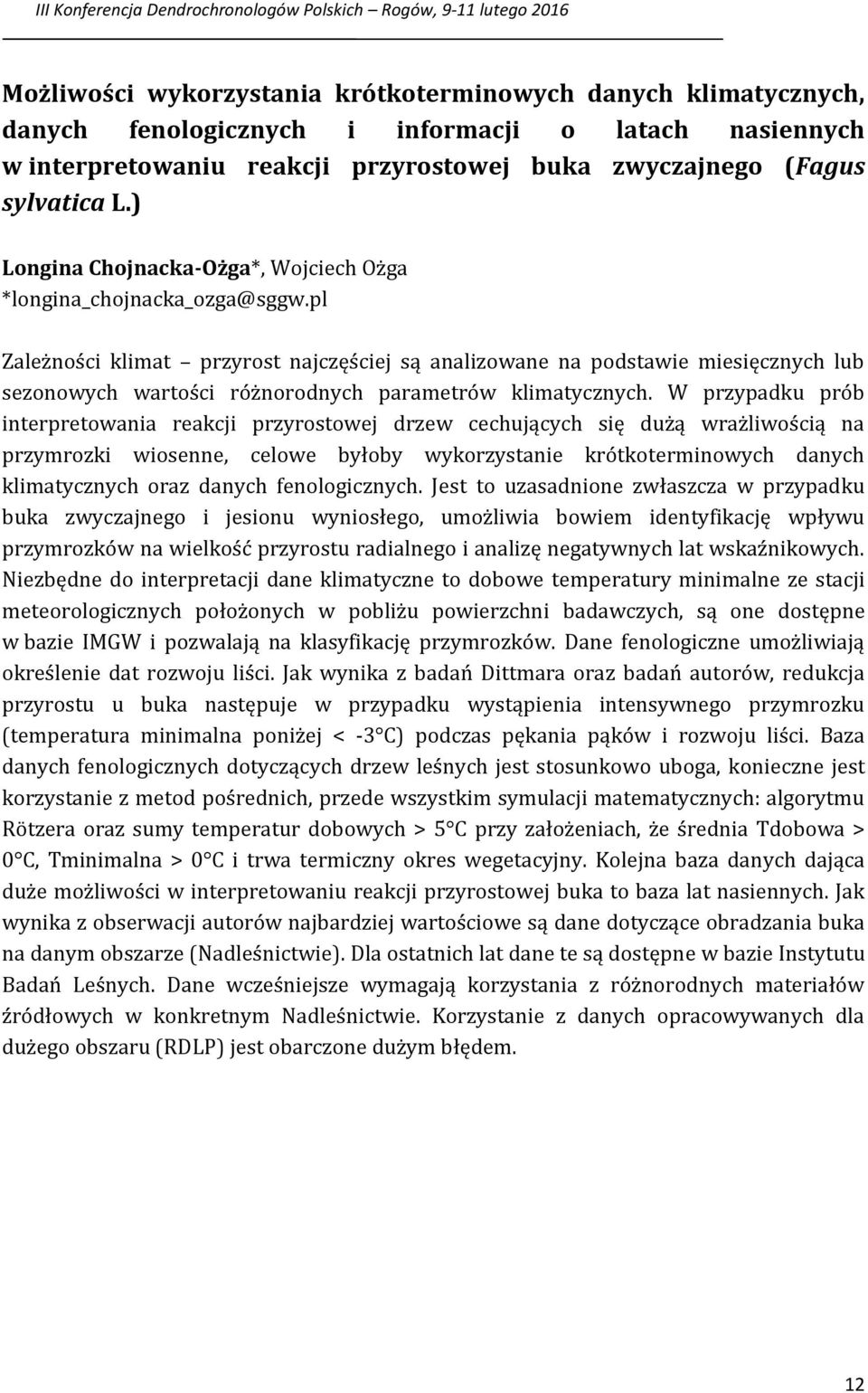 pl Zależności klimat przyrost najczęściej są analizowane na podstawie miesięcznych lub sezonowych wartości różnorodnych parametrów klimatycznych.