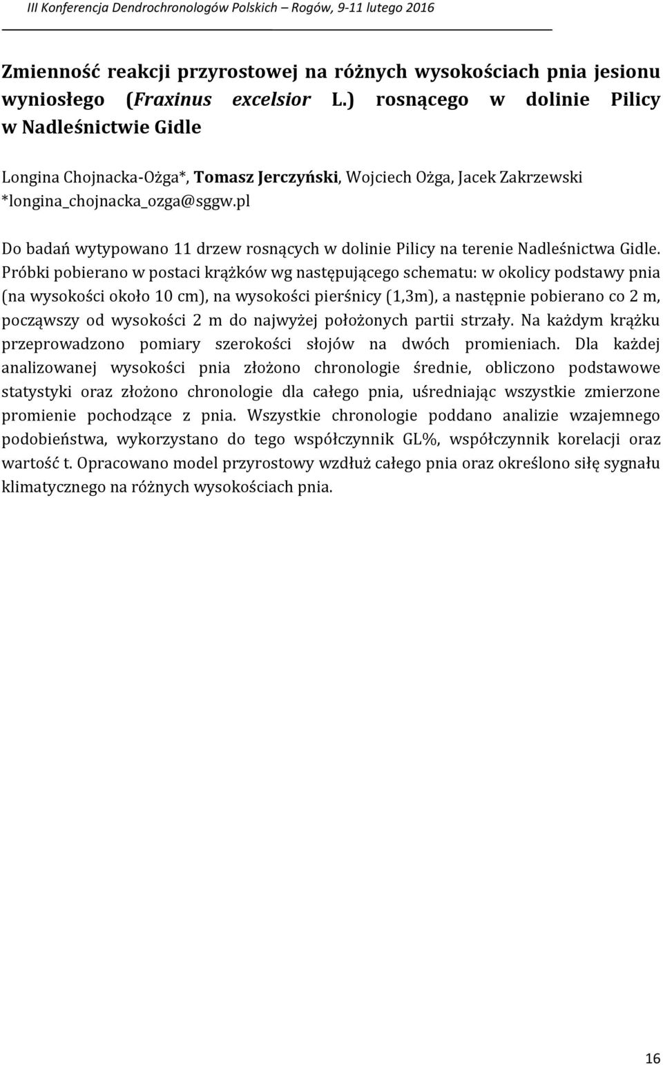 pl Do badań wytypowano 11 drzew rosnących w dolinie Pilicy na terenie Nadleśnictwa Gidle.