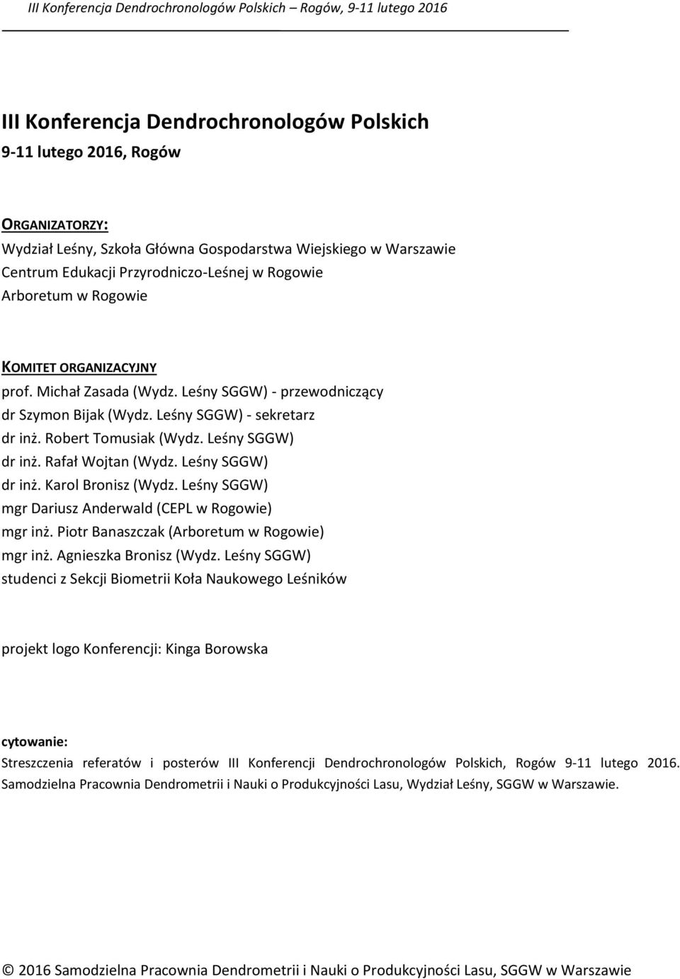 Rafał Wojtan (Wydz. Leśny SGGW) dr inż. Karol Bronisz (Wydz. Leśny SGGW) mgr Dariusz Anderwald (CEPL w Rogowie) mgr inż. Piotr Banaszczak (Arboretum w Rogowie) mgr inż. Agnieszka Bronisz (Wydz.