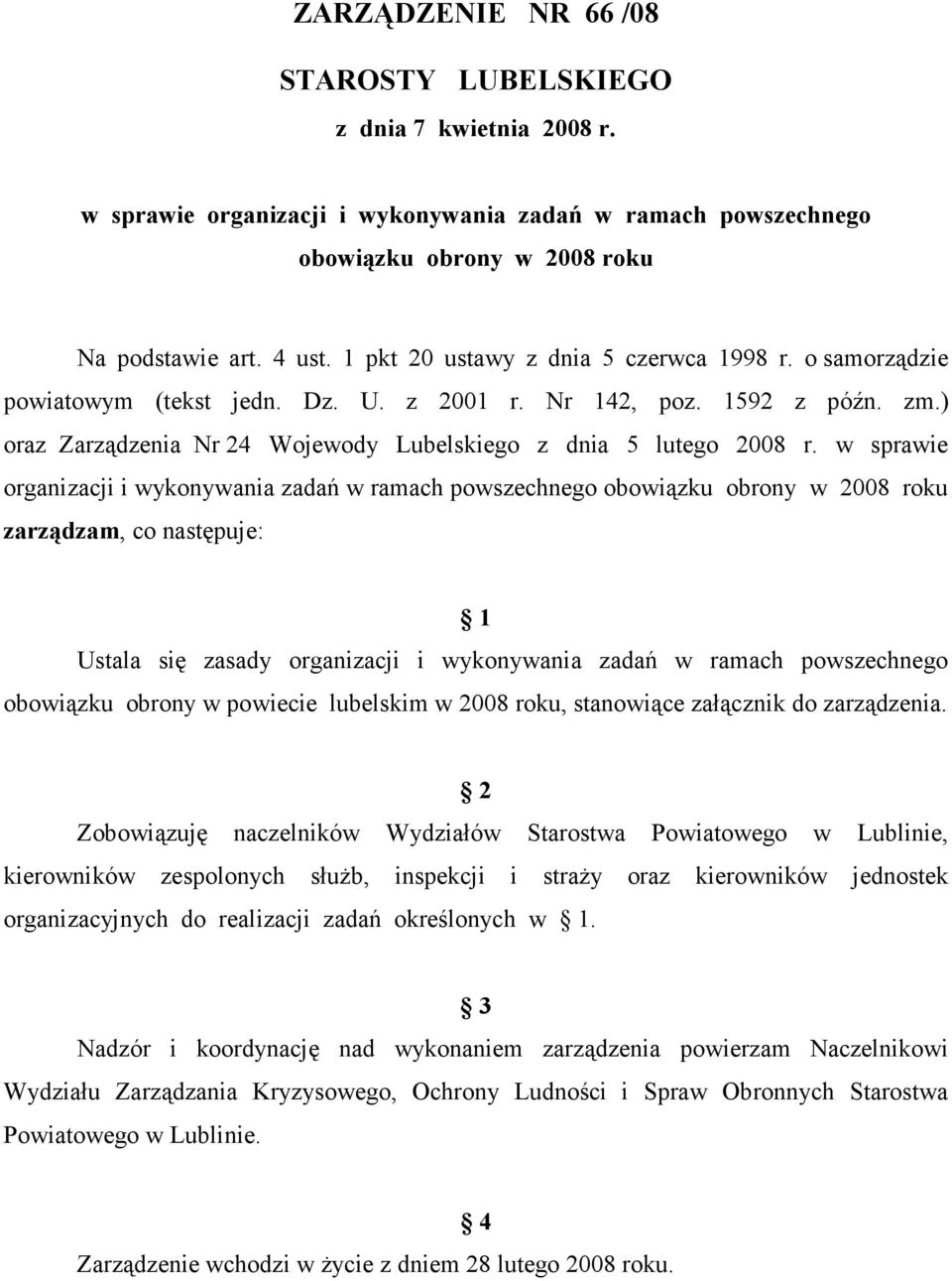 w sprawie organizacji i wykonywania zadań w ramach powszechnego obowiązku obrony w 2008 roku zarządzam, co następuje: 1 Ustala się zasady organizacji i wykonywania zadań w ramach powszechnego