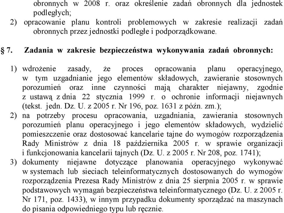 Zadania w zakresie bezpieczeństwa wykonywania zadań obronnych: 1) wdroŝenie zasady, Ŝe proces opracowania planu operacyjnego, w tym uzgadnianie jego elementów składowych, zawieranie stosownych