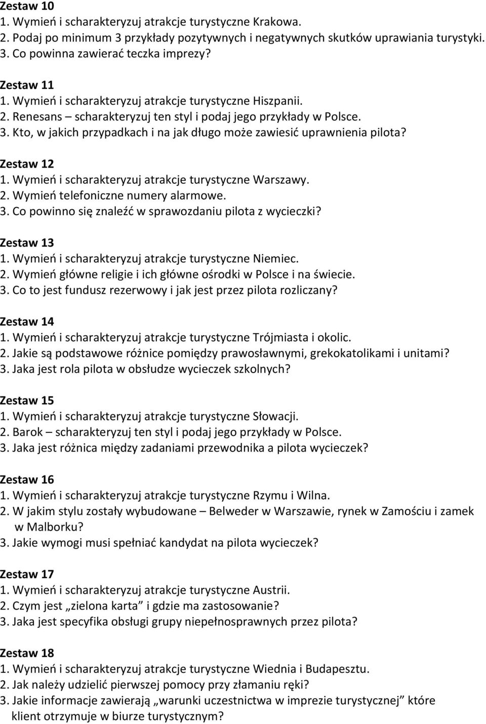 Kto, w jakich przypadkach i na jak długo może zawiesić uprawnienia pilota? Zestaw 12 1. Wymień i scharakteryzuj atrakcje turystyczne Warszawy. 2. Wymień telefoniczne numery alarmowe. 3.