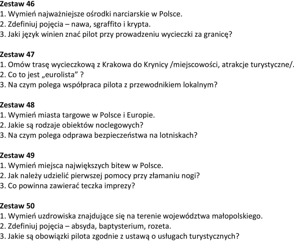 Zestaw 48 1. Wymień miasta targowe w Polsce i Europie. 2. Jakie są rodzaje obiektów noclegowych? 3. Na czym polega odprawa bezpieczeństwa na lotniskach? Zestaw 49 1.