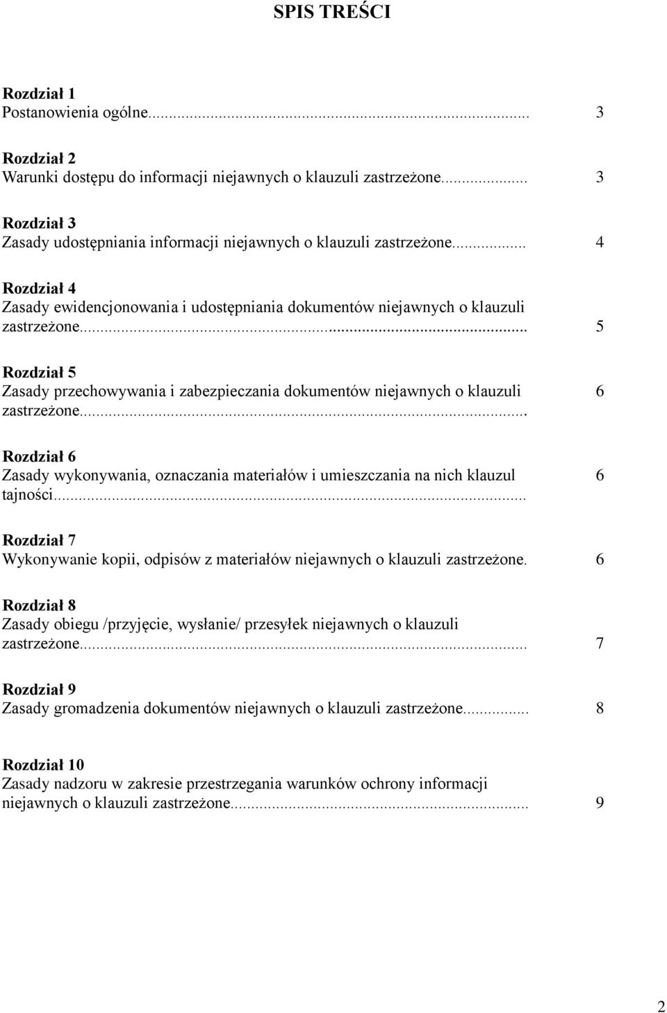 .. 5 Rozdział 5 Zasady przechowywania i zabezpieczania dokumentów niejawnych o klauzuli zastrzeżone... 6 Rozdział 6 Zasady wykonywania, oznaczania materiałów i umieszczania na nich klauzul tajności.