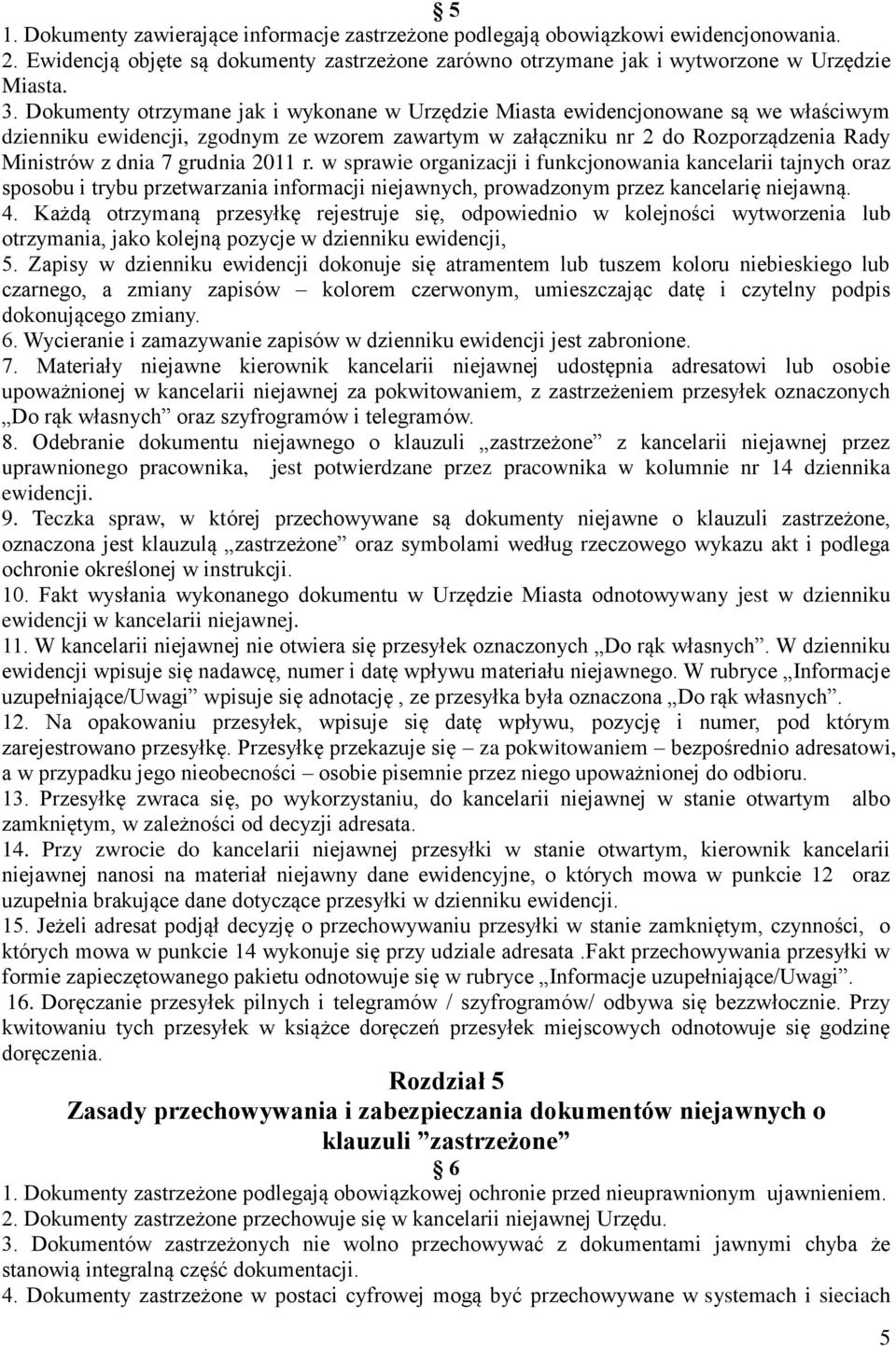 grudnia 2011 r. w sprawie organizacji i funkcjonowania kancelarii tajnych oraz sposobu i trybu przetwarzania informacji niejawnych, prowadzonym przez kancelarię niejawną. 4.