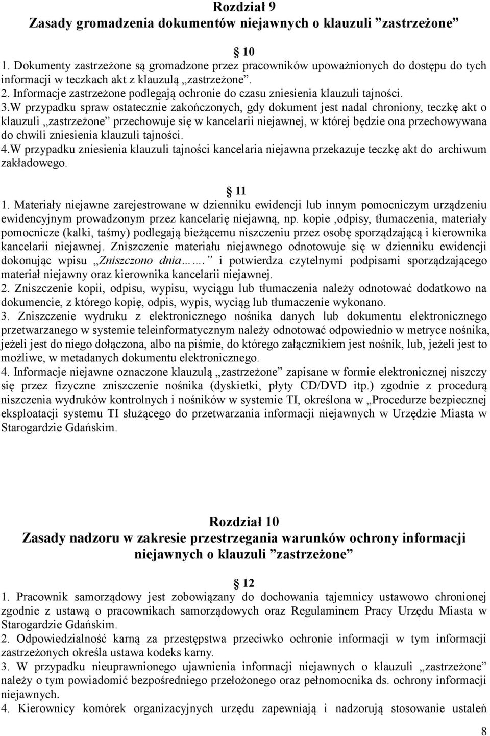 Informacje zastrzeżone podlegają ochronie do czasu zniesienia klauzuli tajności. 3.