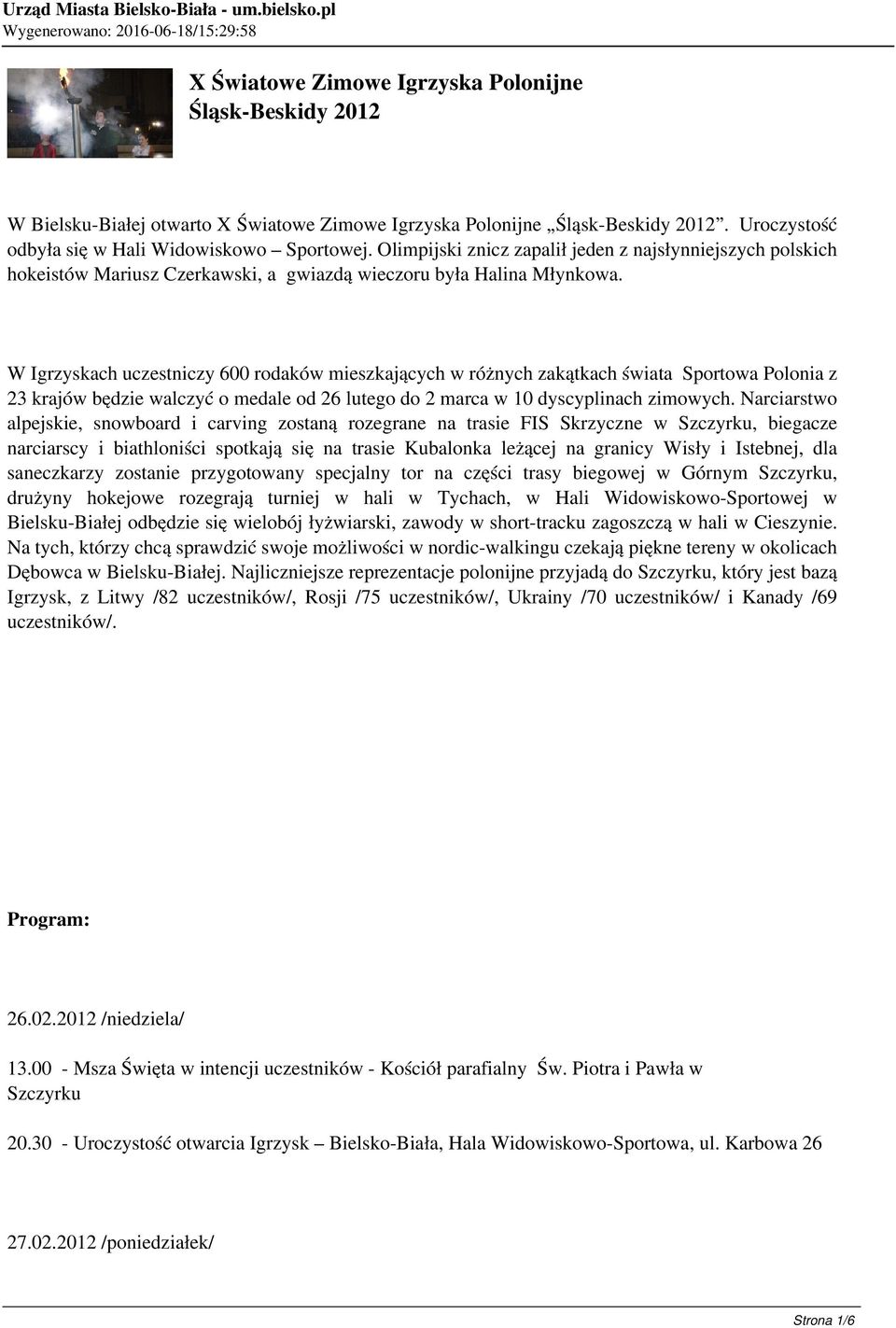 W Igrzyskach uczestniczy 600 rodaków mieszkających w różnych zakątkach świata Sportowa Polonia z 23 krajów będzie walczyć o medale od 26 lutego do 2 marca w 10 dyscyplinach zimowych.