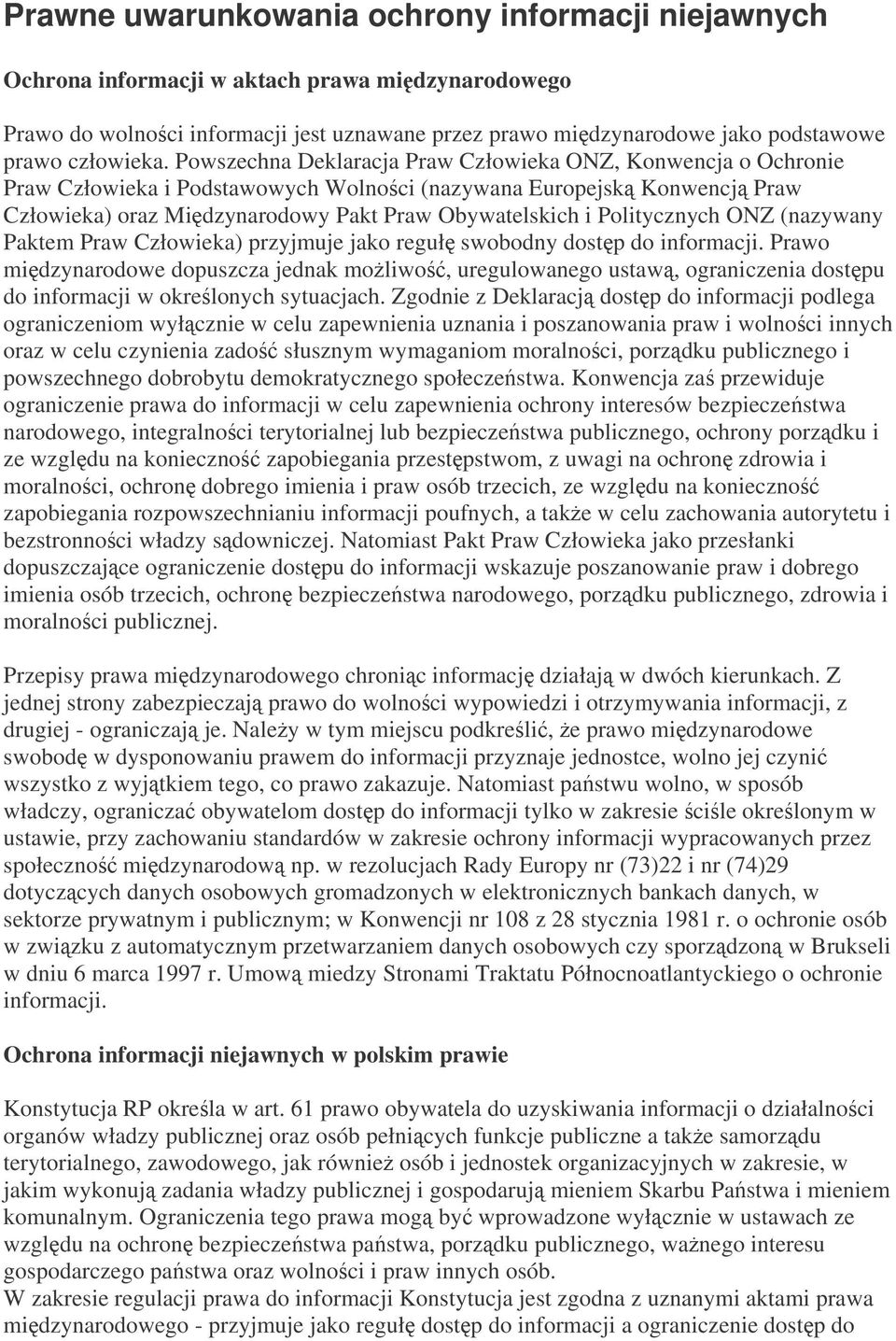 Powszechna Deklaracja Praw Człowieka ONZ, Konwencja o Ochronie Praw Człowieka i Podstawowych Wolnoci (nazywana Europejsk Konwencj Praw Człowieka) oraz Midzynarodowy Pakt Praw Obywatelskich i