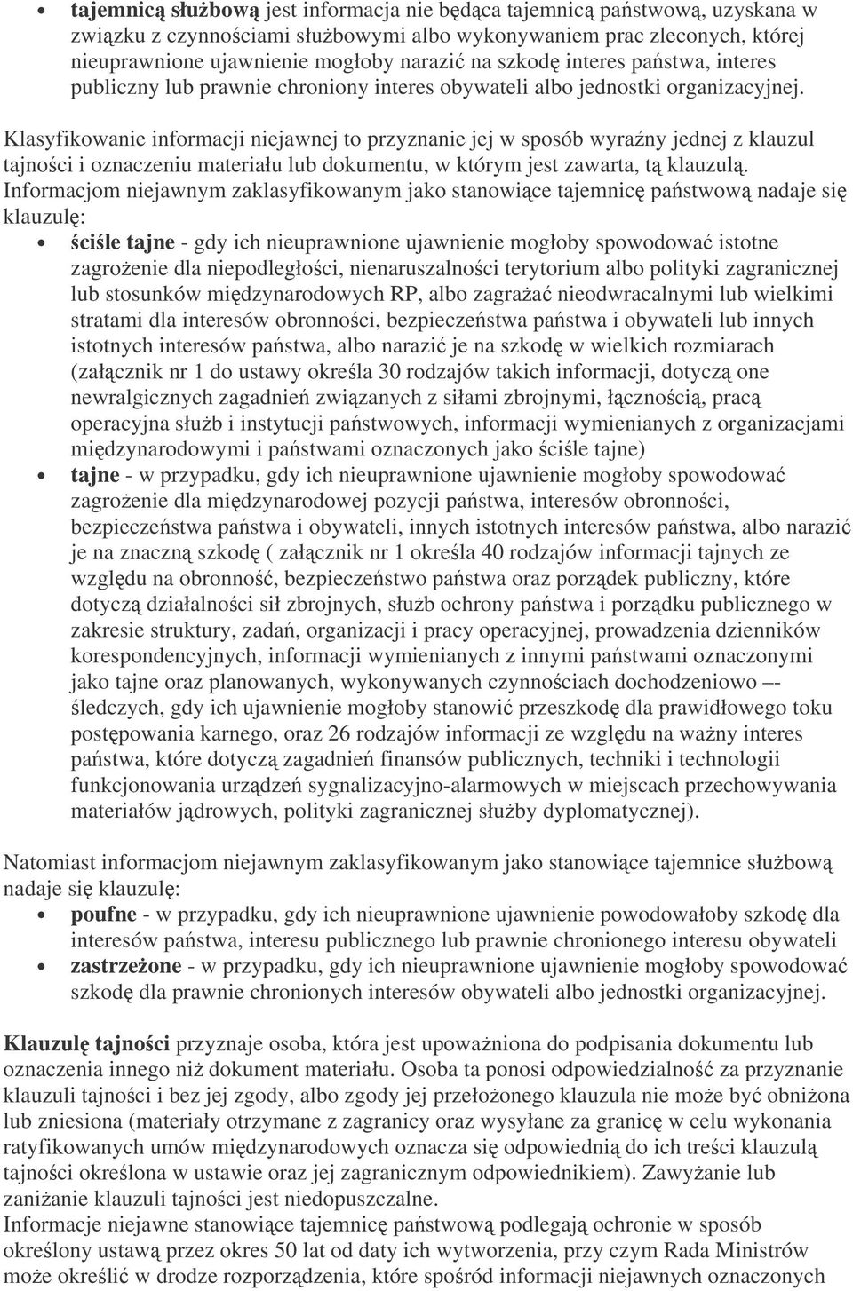 Klasyfikowanie informacji niejawnej to przyznanie jej w sposób wyrany jednej z klauzul tajnoci i oznaczeniu materiału lub dokumentu, w którym jest zawarta, t klauzul.