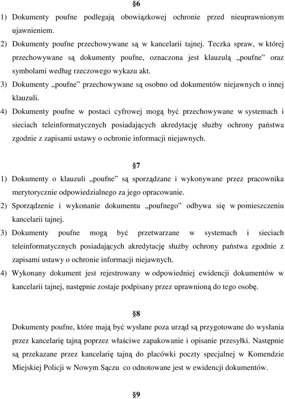 3) Dokumenty poufne przechowywane są osobno od dokumentów niejawnych o innej klauzuli.