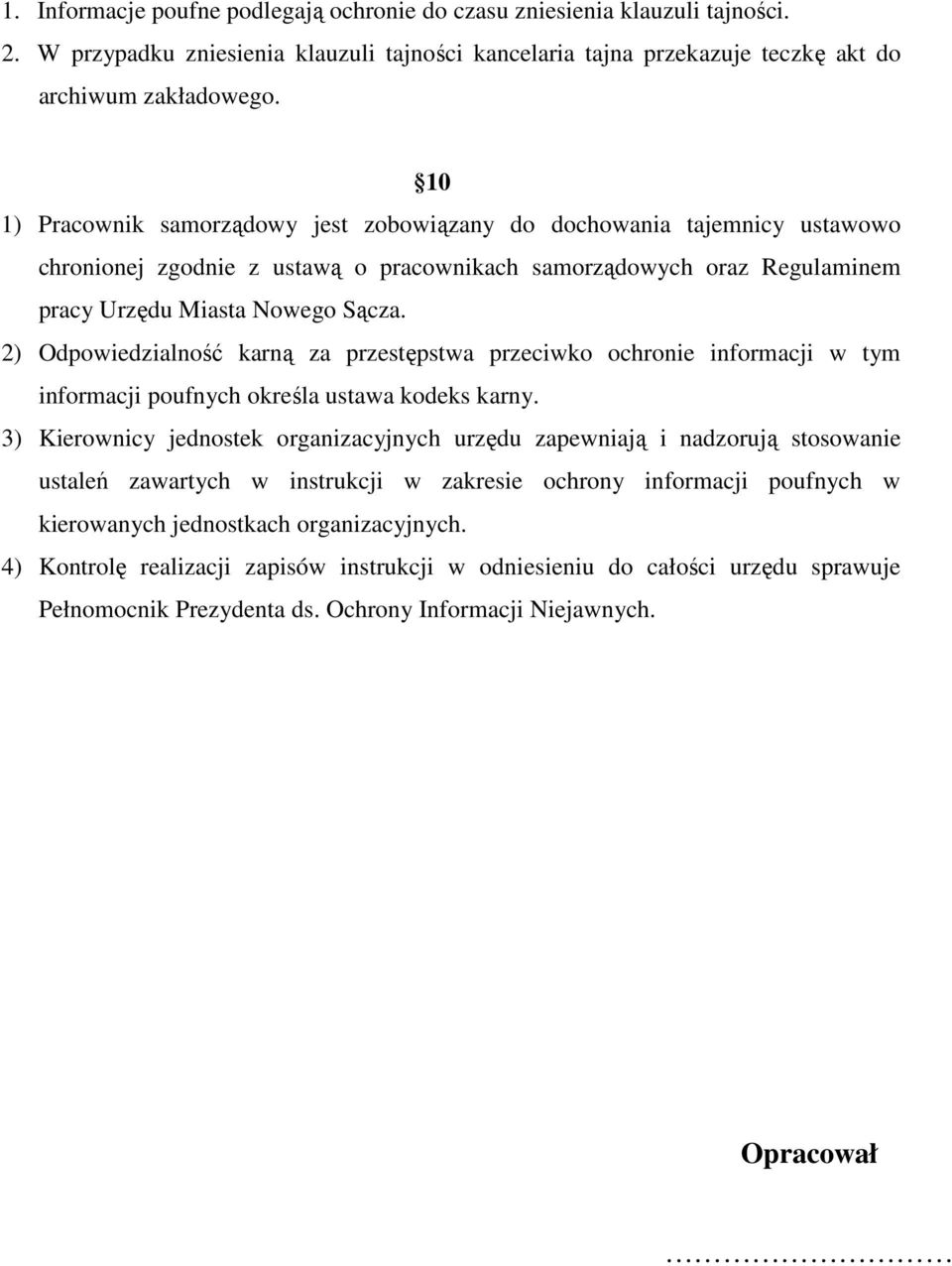 2) Odpowiedzialność karną za przestępstwa przeciwko ochronie informacji w tym informacji poufnych określa ustawa kodeks karny.