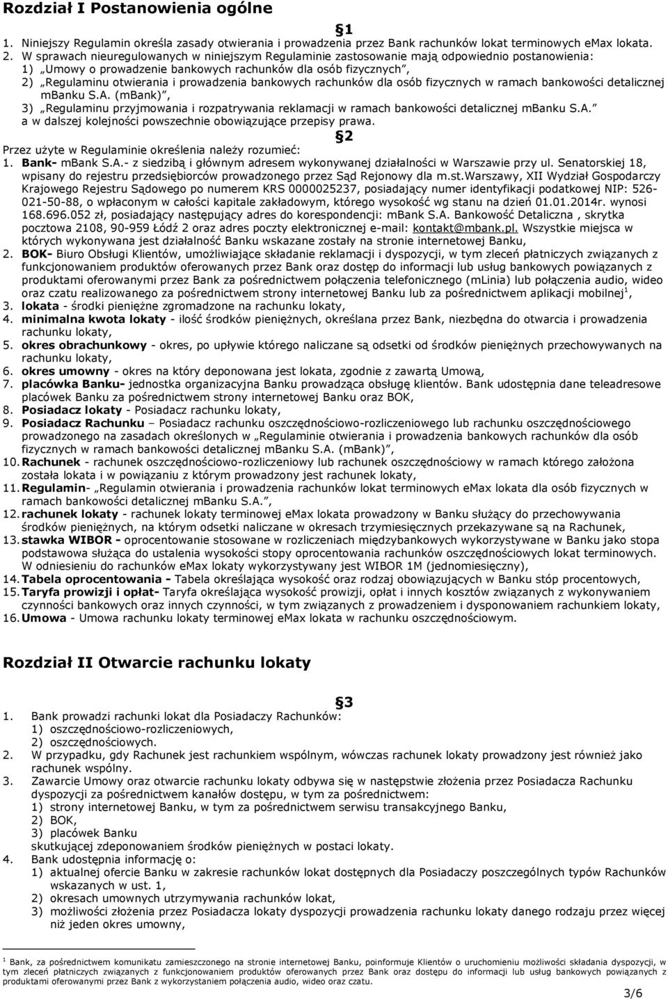 prowadzenia bankowych rachunków dla osób fizycznych w ramach bankowości detalicznej mbanku S.A. (mbank), 3) Regulaminu przyjmowania i rozpatrywania reklamacji w ramach bankowości detalicznej mbanku S.