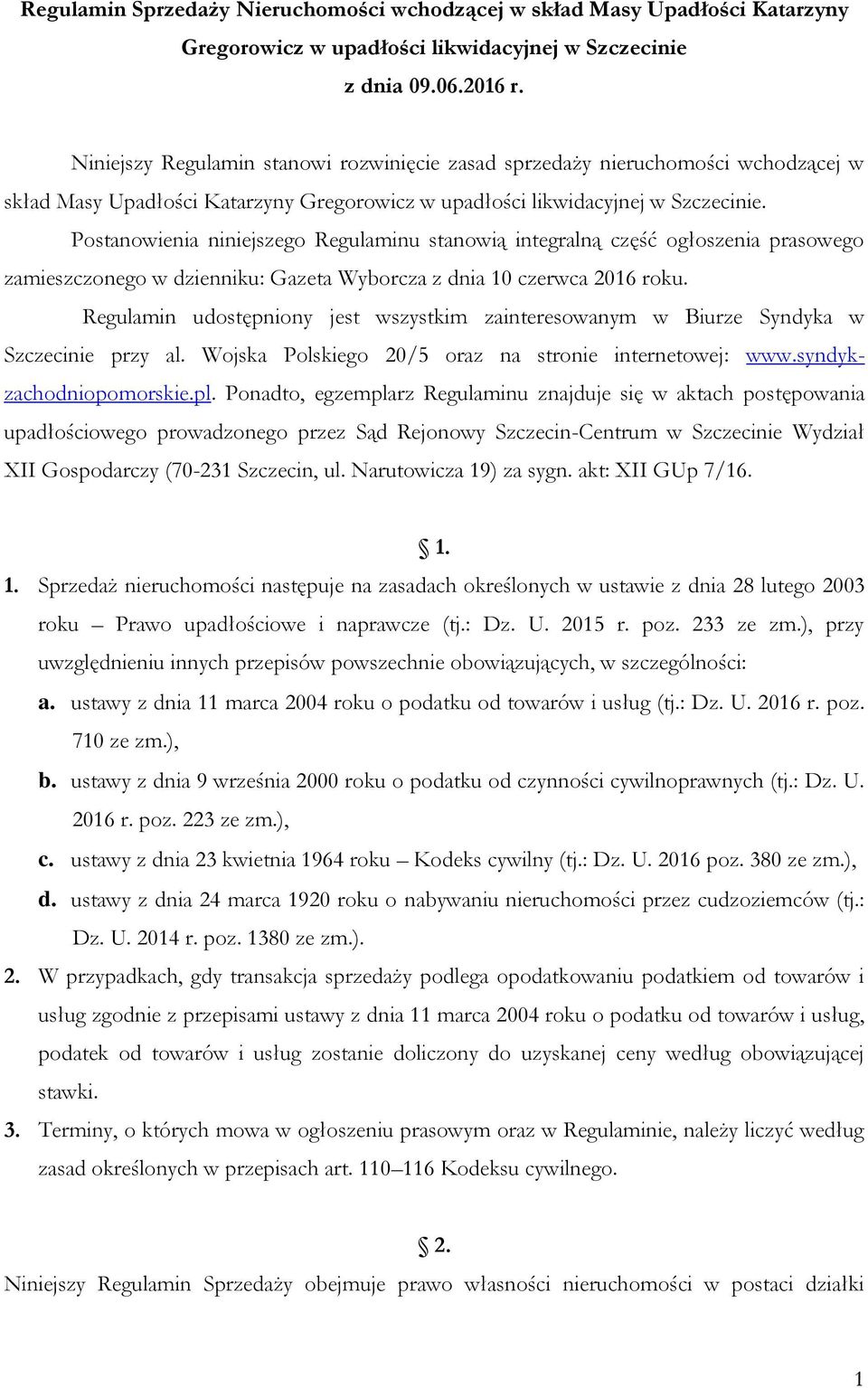 Postanowienia niniejszego Regulaminu stanowią integralną część ogłoszenia prasowego zamieszczonego w dzienniku: Gazeta Wyborcza z dnia 10 czerwca 2016 roku.