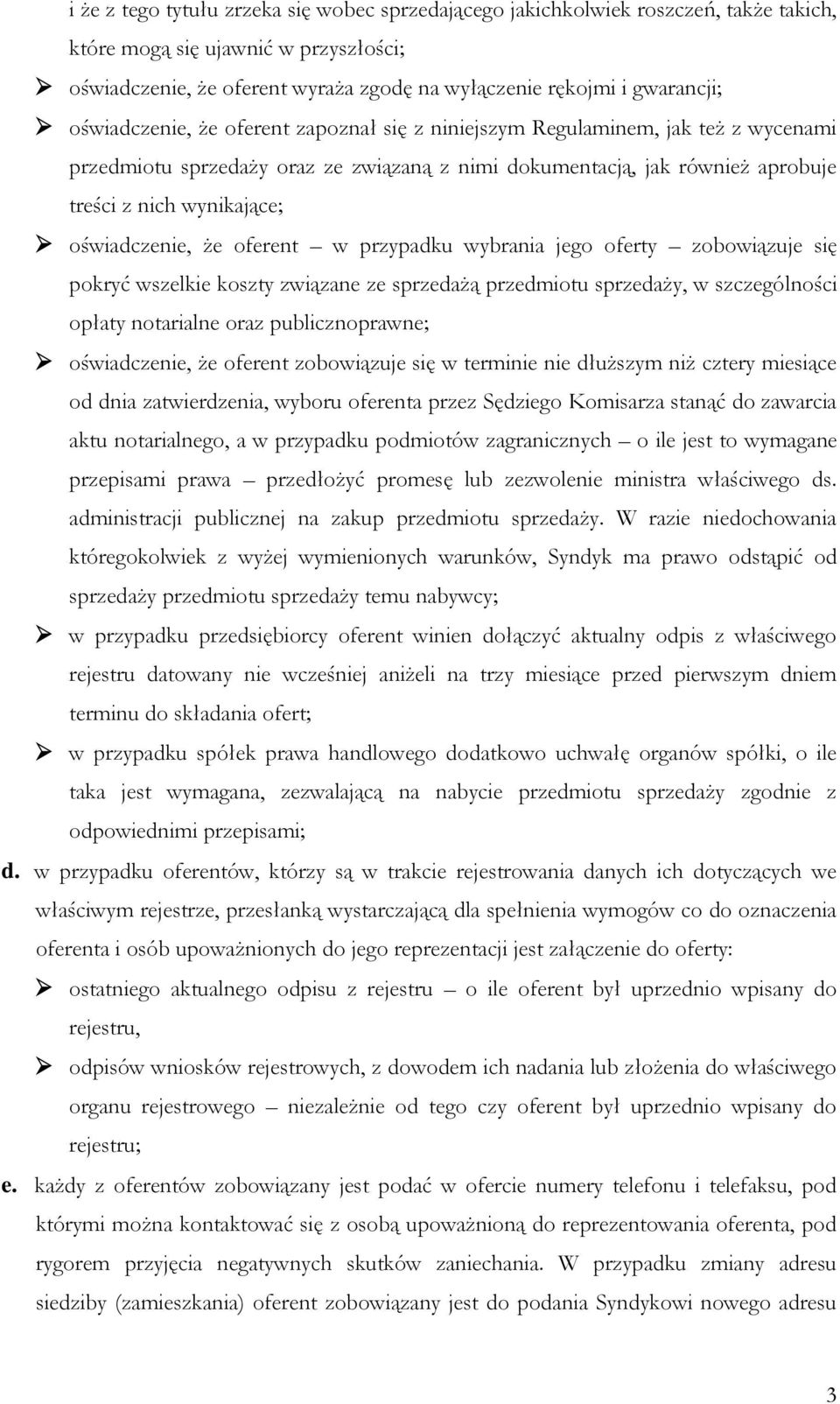 oświadczenie, że oferent w przypadku wybrania jego oferty zobowiązuje się pokryć wszelkie koszty związane ze sprzedażą przedmiotu sprzedaży, w szczególności opłaty notarialne oraz publicznoprawne;