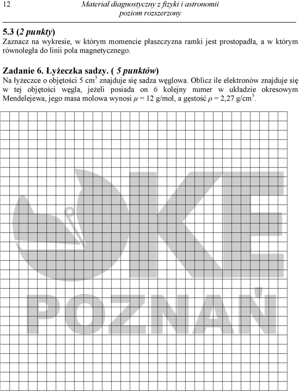 pola magnetycznego. Zadanie 6. Łyżeczka sadzy. ( 5 punktów) Na łyżeczce o objętości 5 cm 3 znajduje się sadza węglowa.