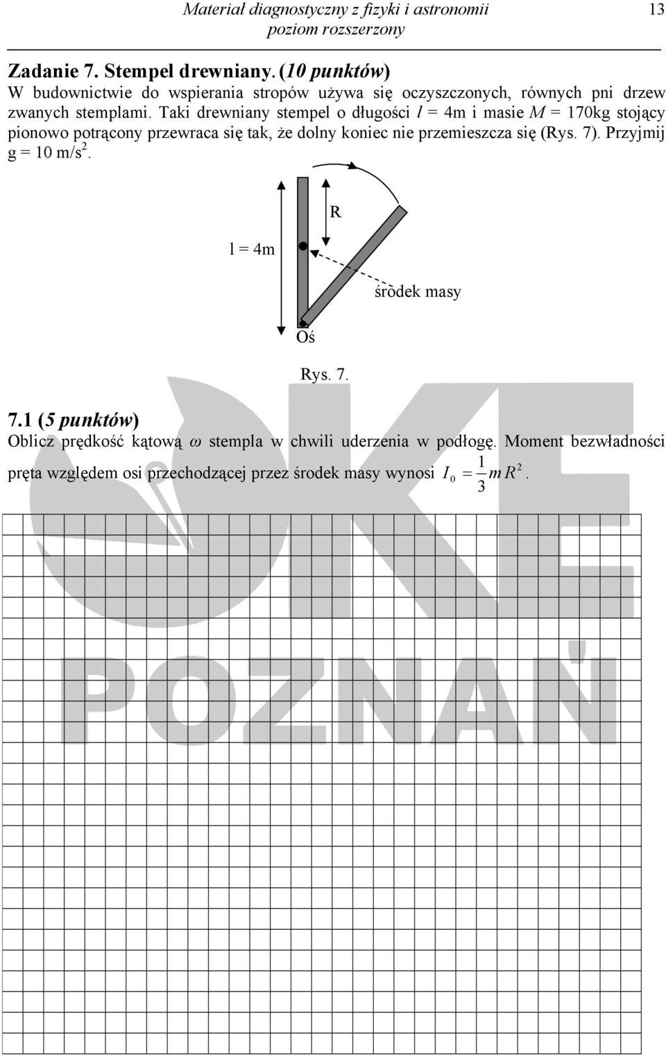 Taki drewniany stempel o długości l = 4m i masie M = 170kg stojący pionowo potrącony przewraca się tak, że dolny koniec nie przemieszcza się