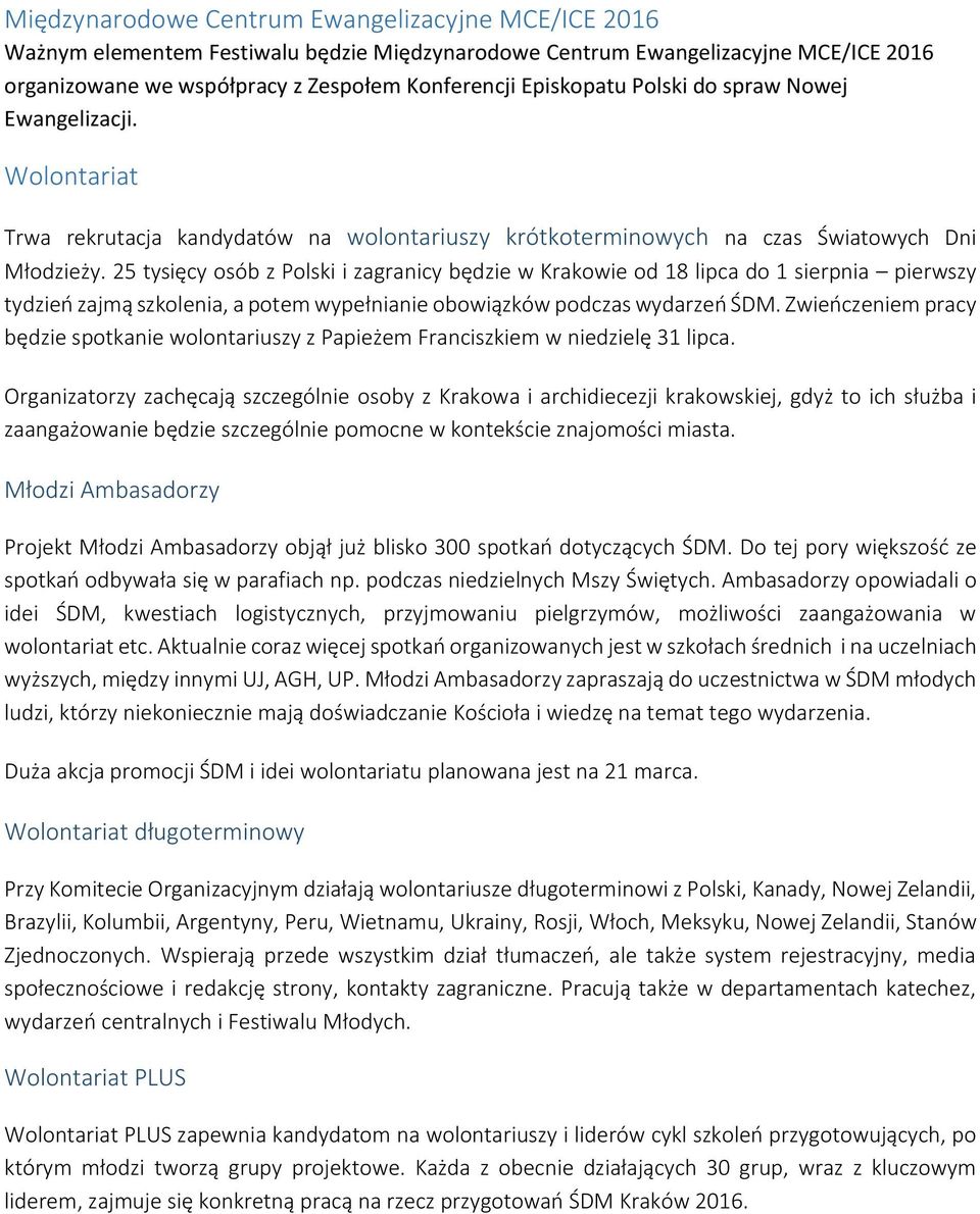 25 tysięcy osób z Polski i zagranicy będzie w Krakowie od 18 lipca do 1 sierpnia pierwszy tydzień zajmą szkolenia, a potem wypełnianie obowiązków podczas wydarzeń ŚDM.
