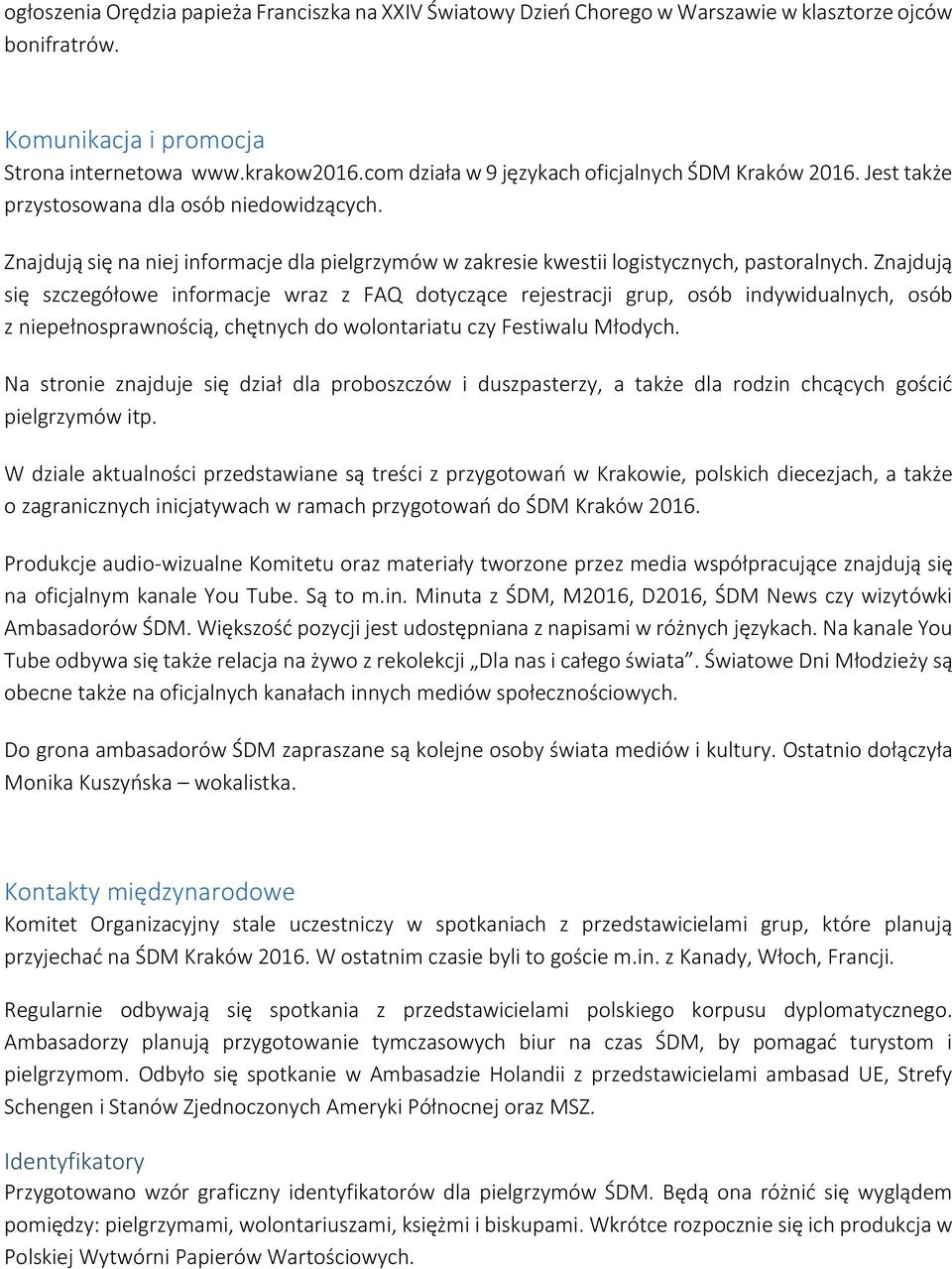 Znajdują się szczegółowe informacje wraz z FAQ dotyczące rejestracji grup, osób indywidualnych, osób z niepełnosprawnością, chętnych do wolontariatu czy Festiwalu Młodych.