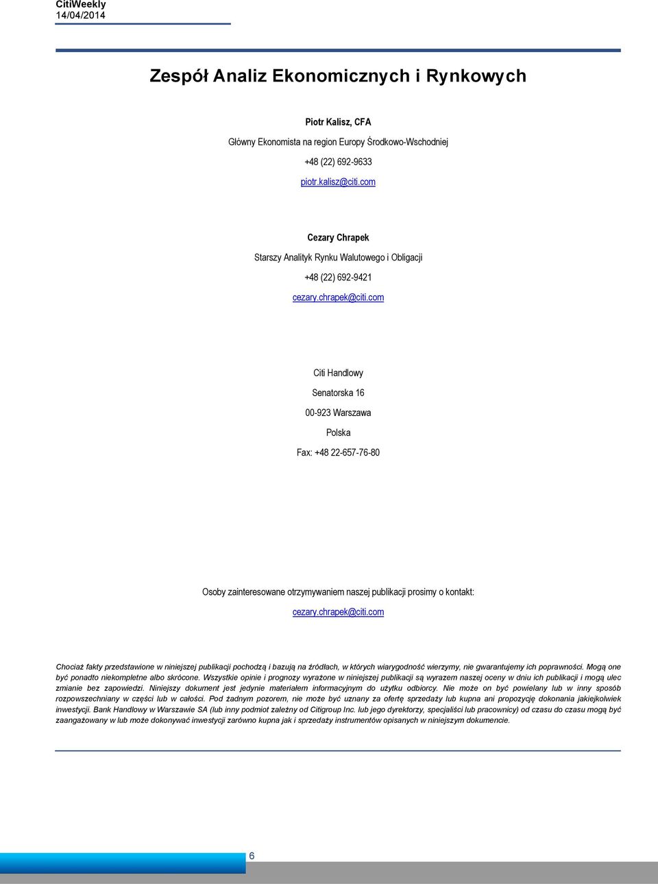 com Citi Handlowy Senatorska 16 00-923 Warszawa Polska Fax: +48 22-657-76-80 Osoby zainteresowane otrzymywaniem naszej publikacji prosimy o kontakt: cezary.chrapek@citi.