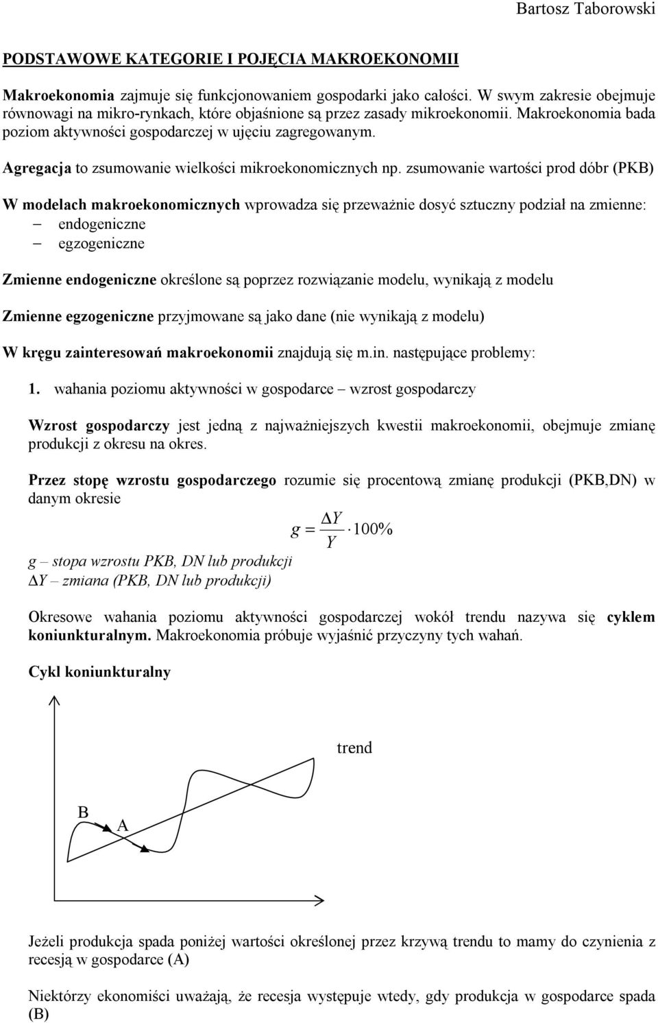 zsumoanie arości prod dóbr ( W modelach maroeonomicznych proadza ę przeażnie dosyć szuczny podział na zmienne: endogeniczne egzogeniczne mienne endogeniczne oreślone są poprzez roziązanie modelu,