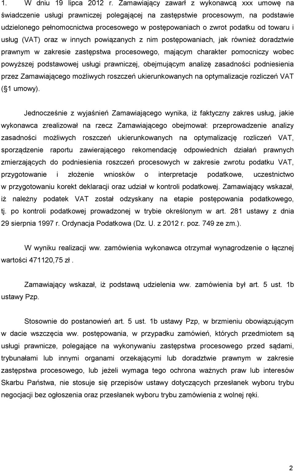 od towaru i usług (VAT) oraz w innych powiązanych z nim postępowaniach, jak również doradztwie prawnym w zakresie zastępstwa procesowego, mającym charakter pomocniczy wobec powyższej podstawowej