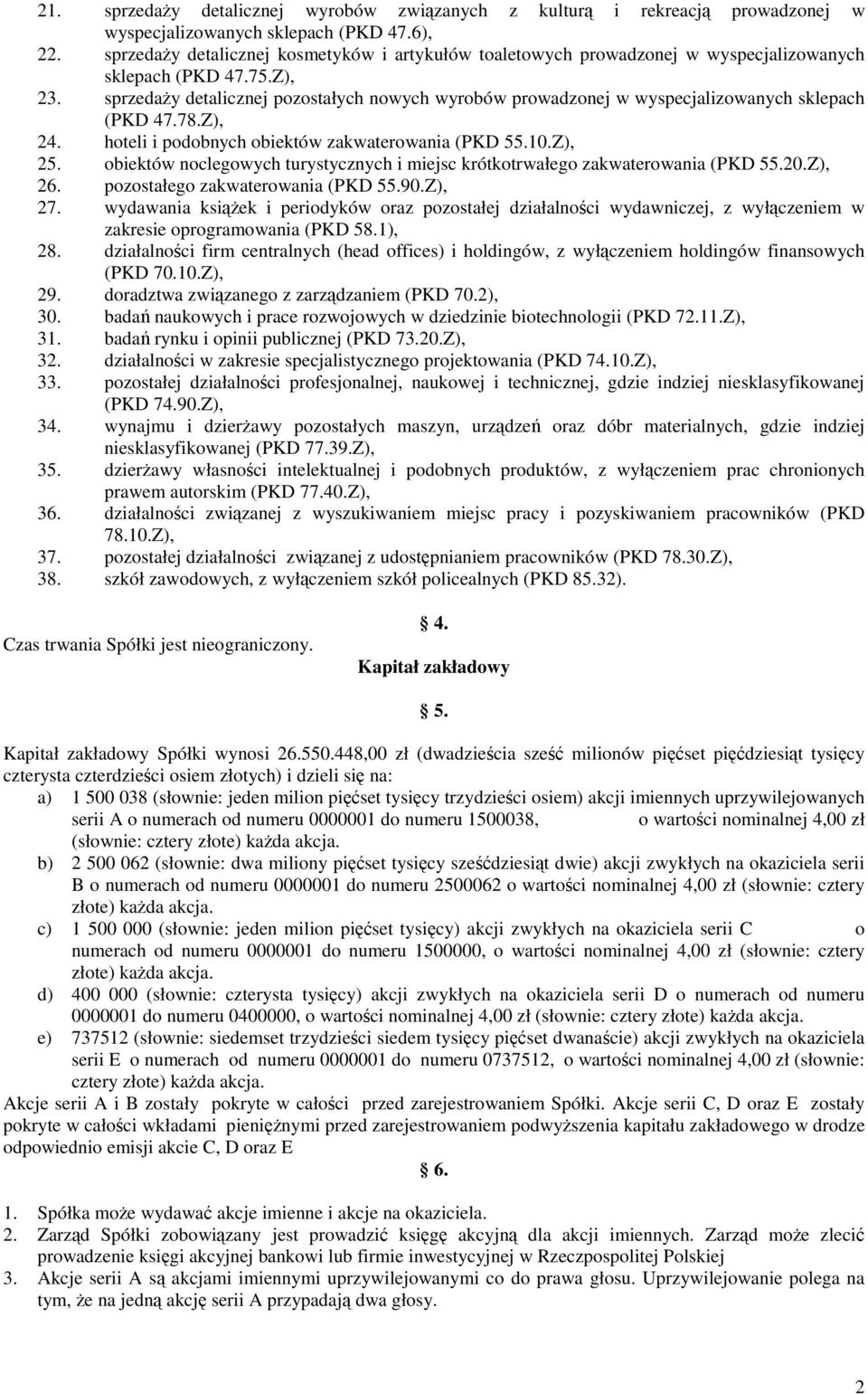 sprzedaŝy detalicznej pozostałych nowych wyrobów prowadzonej w wyspecjalizowanych sklepach (PKD 47.78.Z), 24. hoteli i podobnych obiektów zakwaterowania (PKD 55.10.Z), 25.