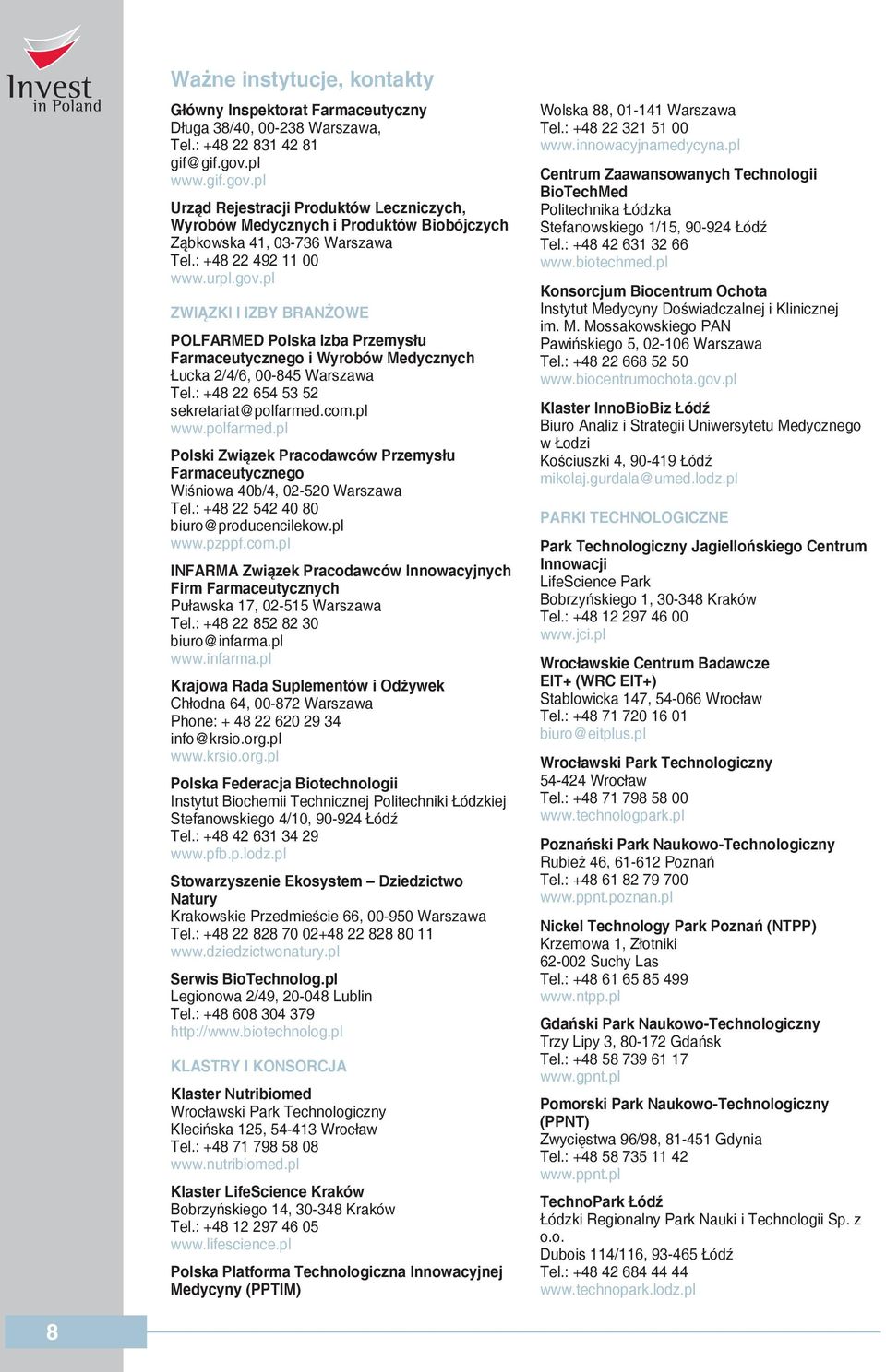 : +48 22 654 53 52 sekretariat@polfarmed.com.pl www.polfarmed.pl Polski Związek Pracodawców Przemysłu Farmaceutycznego Wiśniowa 40b/4, 02-520 Warszawa Tel.: +48 22 542 40 80 biuro@producencilekow.