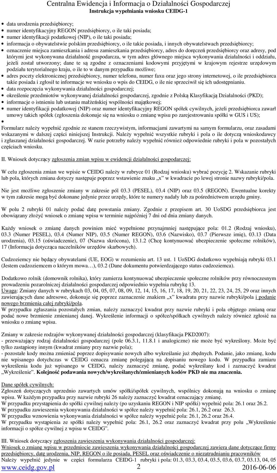 którymi jest wykonywana działalność gospodarcza, w tym adres głównego miejsca wykonywania działalności i oddziału, jeżeli został utworzony; dane te są zgodne z oznaczeniami kodowymi przyjętymi w