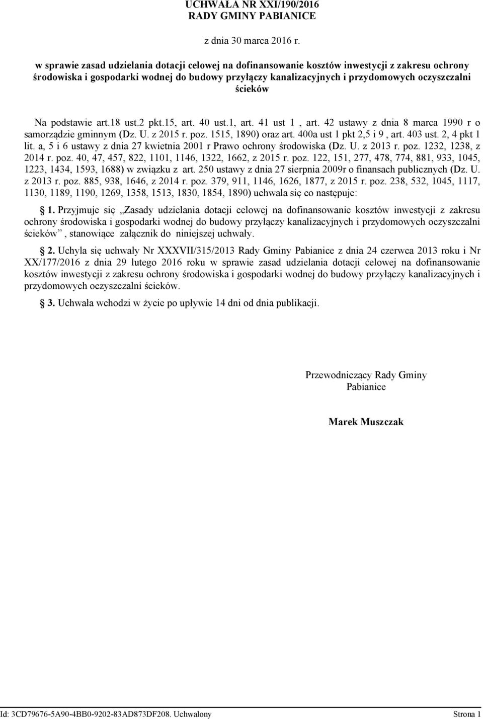 ścieków Na podstawie art.18 ust.2 pkt.15, art. 40 ust.1, art. 41 ust 1, art. 42 ustawy z dnia 8 marca 1990 r o samorządzie gminnym (Dz. U. z 2015 r. poz. 1515, 1890) oraz art.