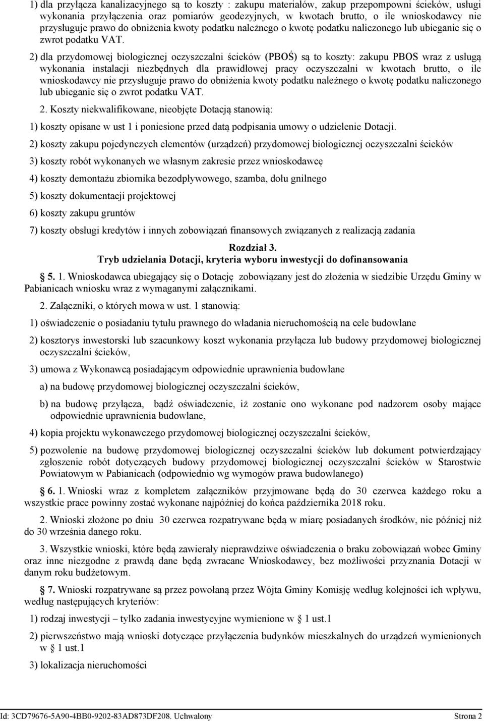 2) dla przydomowej biologicznej oczyszczalni ścieków (PBOŚ) są to koszty: zakupu PBOS wraz z usługą wykonania instalacji niezbędnych dla prawidłowej pracy oczyszczalni w kwotach brutto, o ile