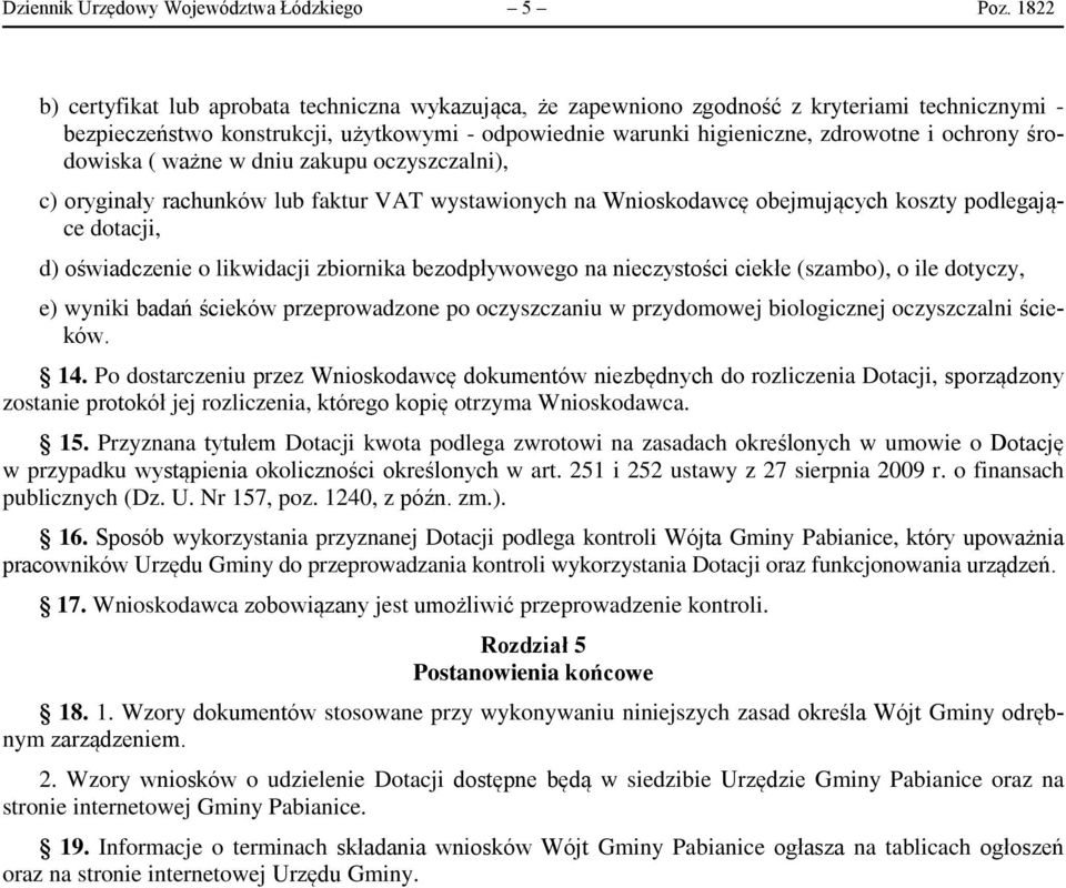 środowiska ( ważne w dniu zakupu oczyszczalni), c) oryginały rachunków lub faktur VAT wystawionych na Wnioskodawcę obejmujących koszty podlegające dotacji, d) oświadczenie o likwidacji zbiornika