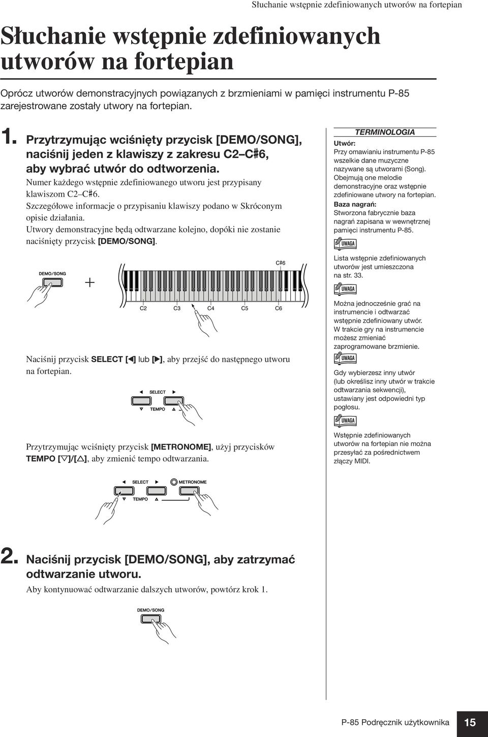 Numer każdego wstępnie zdefiniowanego utworu jest przypisany klawiszom C2 C#6. Szczegółowe informacje o przypisaniu klawiszy podano w Skróconym opisie działania.