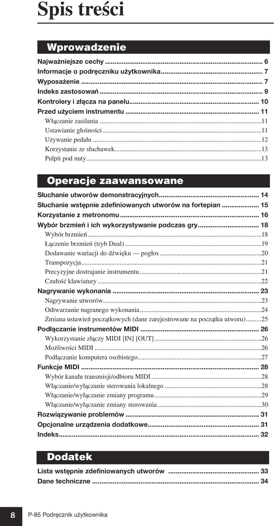 .. 14 Słuchanie wstępnie zdefiniowanych utworów na fortepian... 15 Korzystanie z metronomu... 16 Wybór brzmień i ich wykorzystywanie podczas gry... 18 Wybór brzmień...18 Łączenie brzmień (tryb Dual).