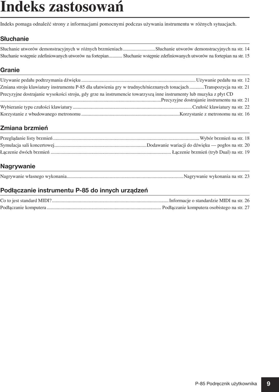 15 Granie Używanie pedału podtrzymania dźwięku...używanie pedału na str. 12 Zmiana stroju klawiatury instrumentu P-85 dla ułatwienia gry w trudnych/nieznanych tonacjach...transpozycja na str.