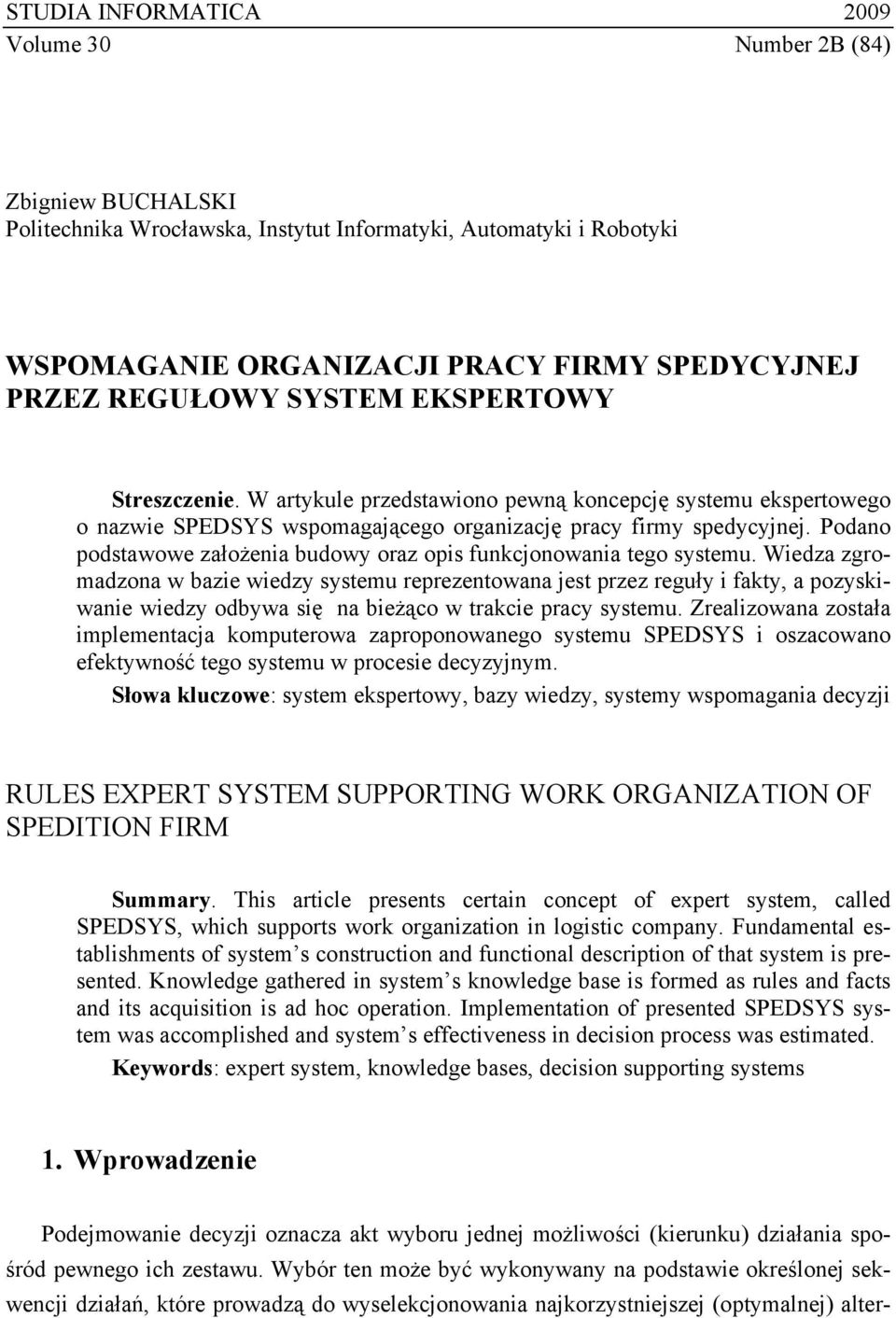 Podano podstawowe założenia budowy oraz opis funkcjonowania tego systemu.
