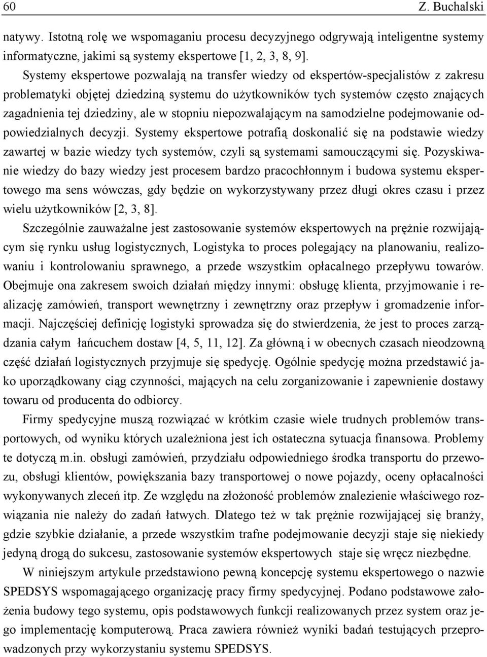 ale w stopniu niepozwalającym na samodzielne podejmowanie odpowiedzialnych decyzji.