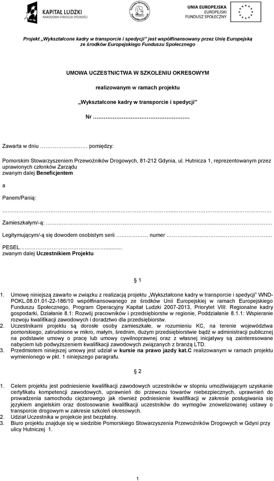 ... Zamieszkałym/-ą:.... Legitymującym/-ą się dowodem osobistym serii numer...... PESEL... zwanym dalej Uczestnikiem Projektu 1 1.