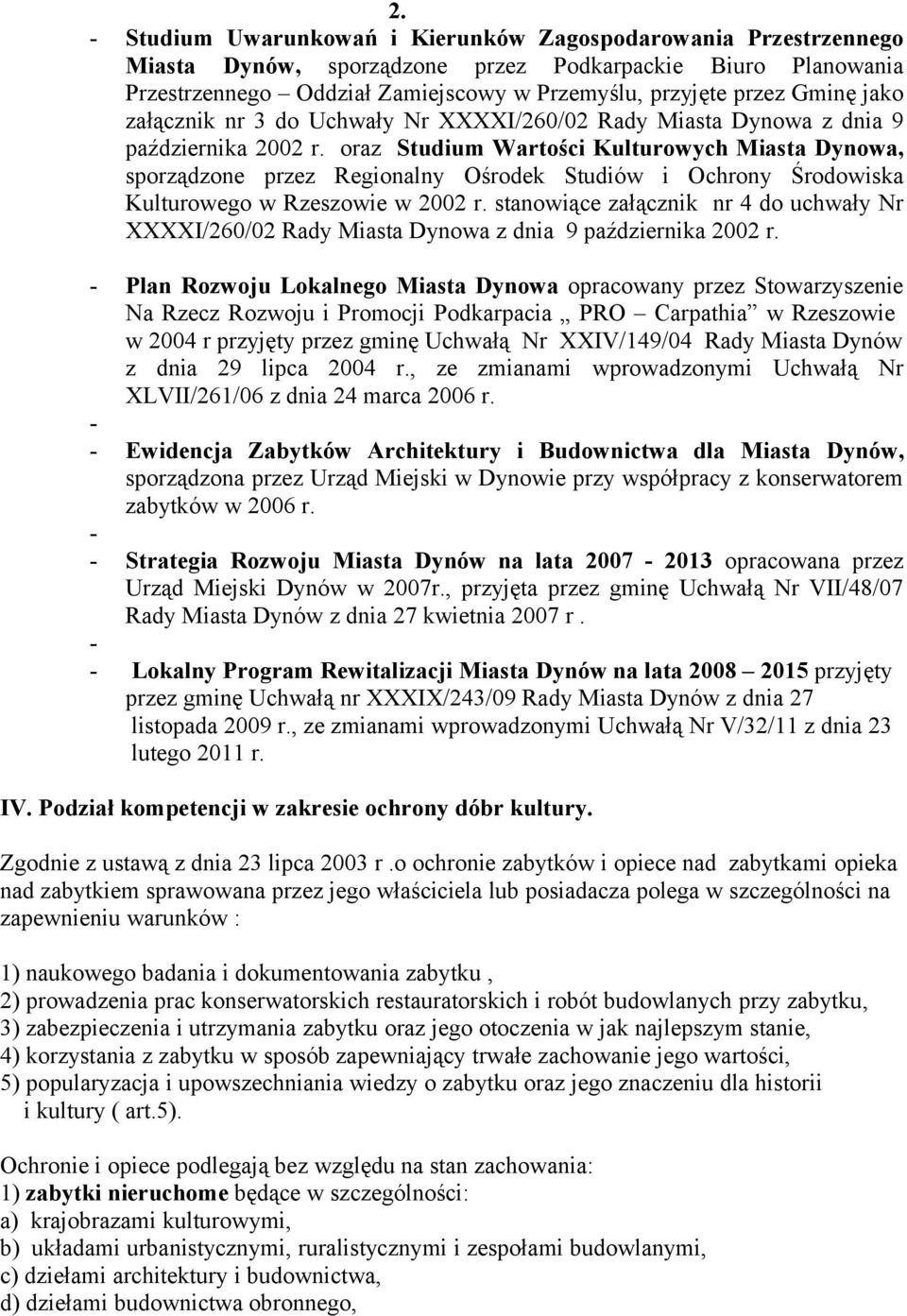 oraz Studium Wartości Kulturowych Miasta Dynowa, sporządzone przez Regionalny Ośrodek Studiów i Ochrony Środowiska Kulturowego w Rzeszowie w 2002 r.